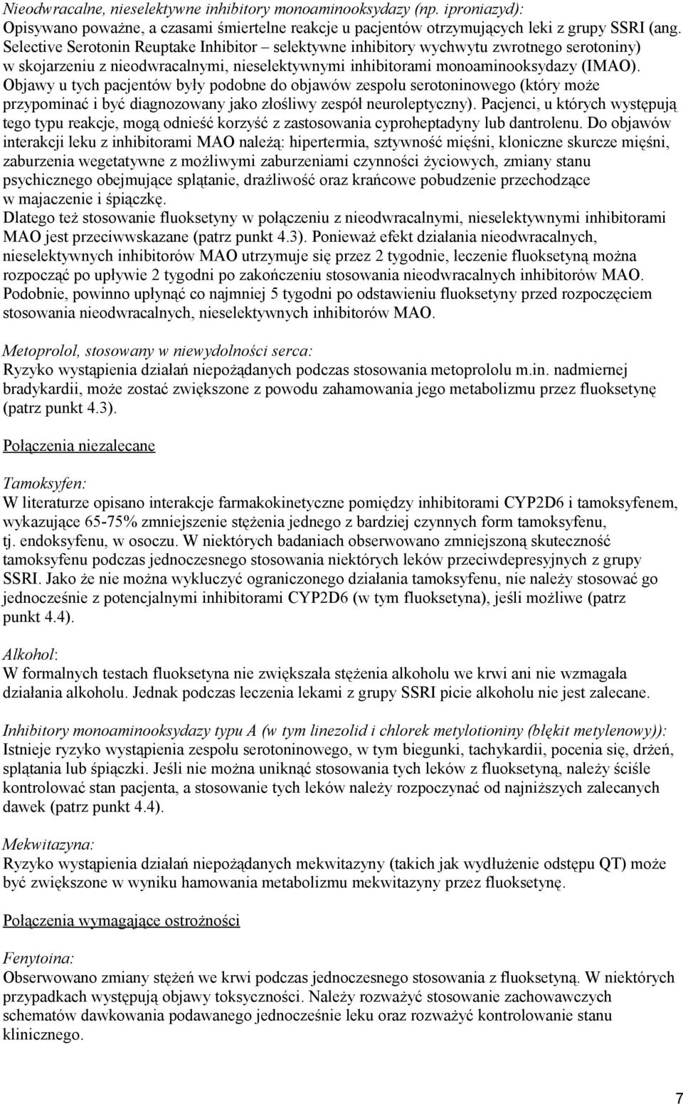 Objawy u tych pacjentów były podobne do objawów zespołu serotoninowego (który może przypominać i być diagnozowany jako złośliwy zespół neuroleptyczny).