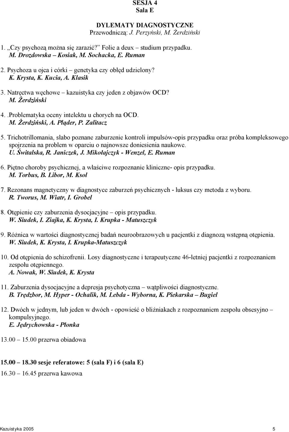 .Problematyka oceny intelektu u chorych na OCD. M. Żerdziński, A. Pląder, P. Zalitacz 5.