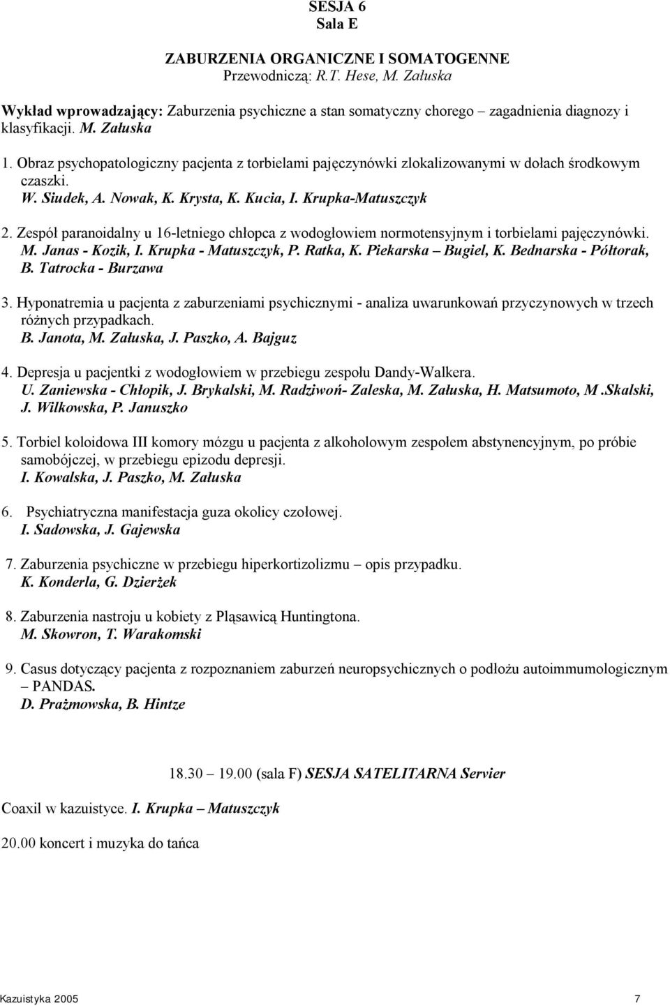 Zespół paranoidalny u 16-letniego chłopca z wodogłowiem normotensyjnym i torbielami pajęczynówki. M. Janas - Kozik, I. Krupka - Matuszczyk, P. Ratka, K. Piekarska Bugiel, K. Bednarska - Półtorak, B.