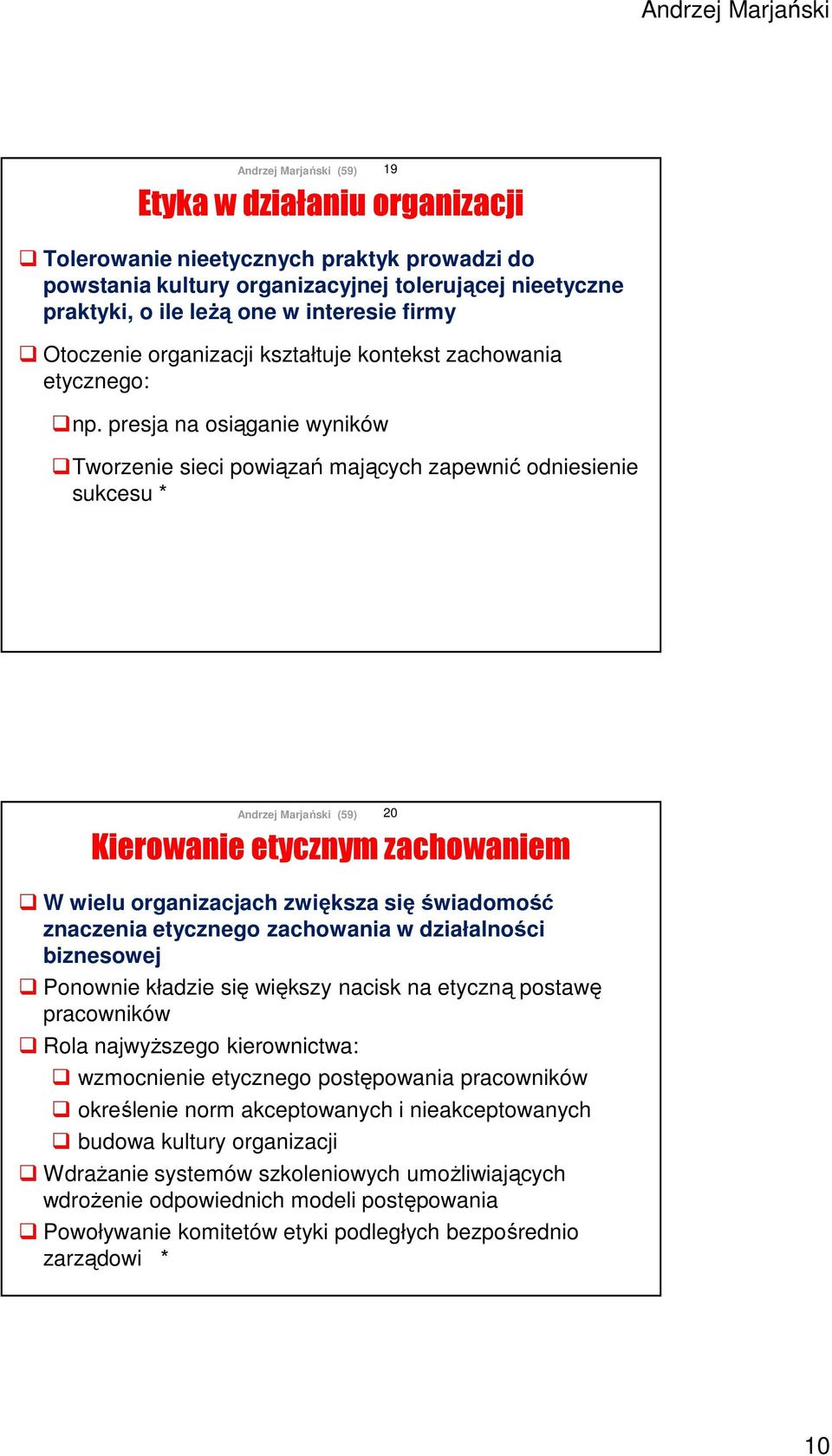 presja na osiąganie wyników Tworzenie sieci powiązań mających zapewnić odniesienie sukcesu * 19 Kierowanie etycznym zachowaniem W wielu organizacjach zwiększa się świadomość znaczenia etycznego