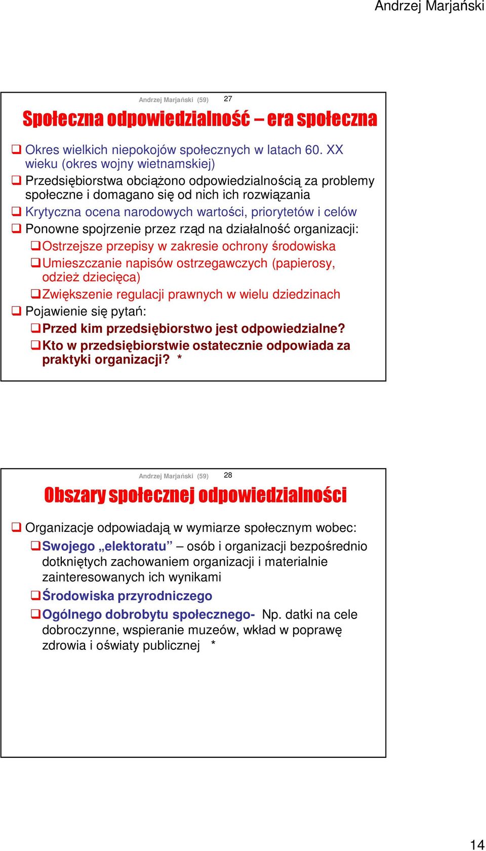 Ponowne spojrzenie przez rząd na działalność organizacji: Ostrzejsze przepisy w zakresie ochrony środowiska Umieszczanie napisów ostrzegawczych (papierosy, odzież dziecięca) Zwiększenie regulacji