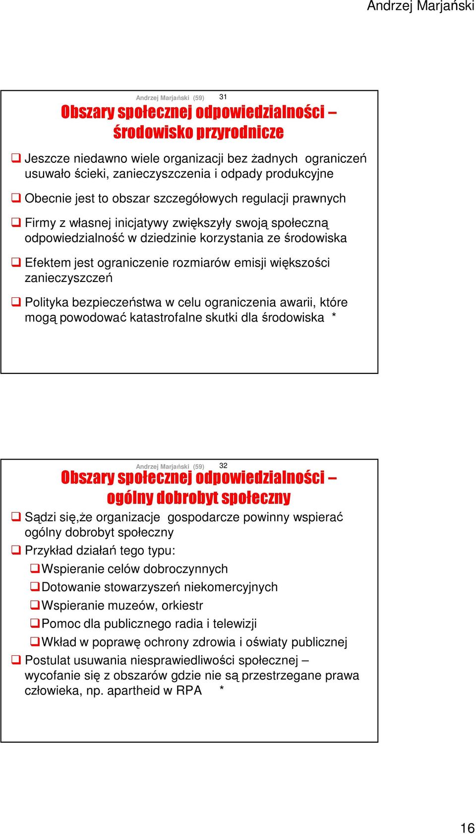 zanieczyszczeń Polityka bezpieczeństwa w celu ograniczenia awarii, które mogą powodować katastrofalne skutki dla środowiska * 31 Obszary społecznej odpowiedzialności ogólny dobrobyt społeczny Sądzi