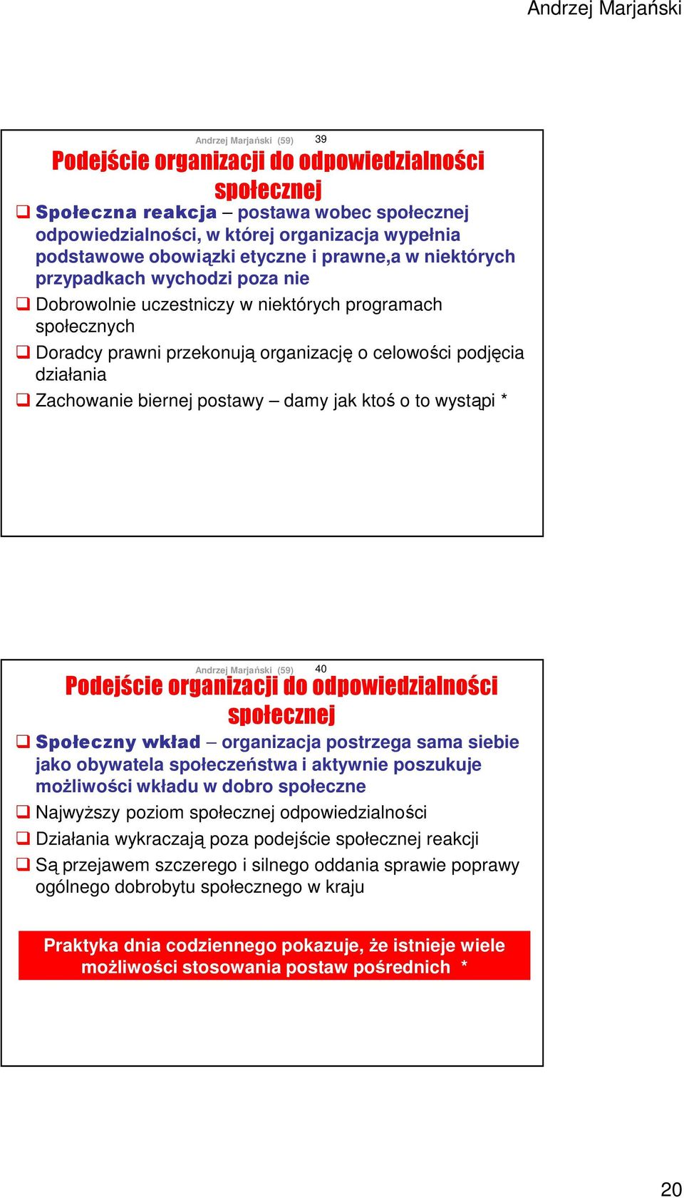 o to wystąpi * 39 Podejście organizacji do odpowiedzialności społecznej Społeczny wkład organizacja postrzega sama siebie jako obywatela społeczeństwa i aktywnie poszukuje możliwości wkładu w dobro