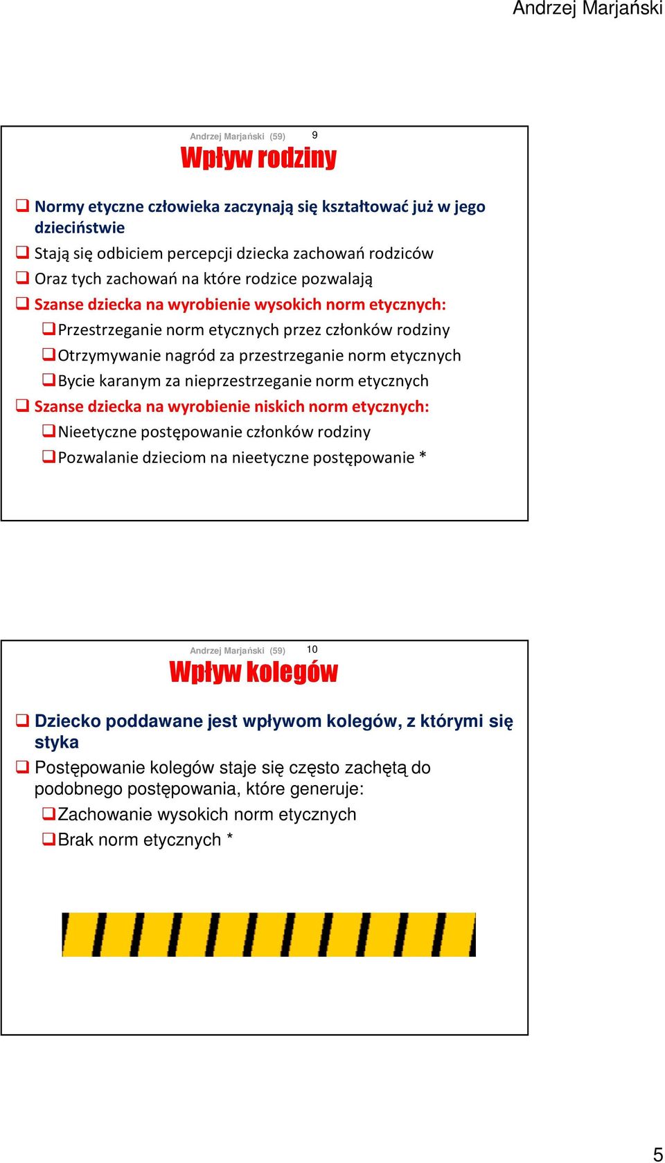 nieprzestrzeganie norm etycznych Szanse dziecka na wyrobienie niskich norm etycznych: Nieetyczne postępowanie członków rodziny Pozwalanie dzieciom na nieetyczne postępowanie * 10 Wpływ