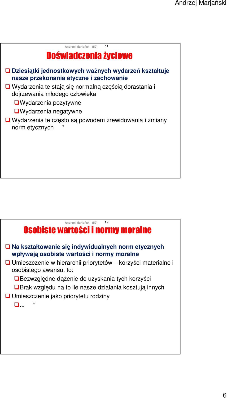 normy moralne 12 Na kształtowanie się indywidualnych norm etycznych wpływają osobiste wartości i normy moralne Umieszczenie w hierarchii priorytetów korzyści materialne