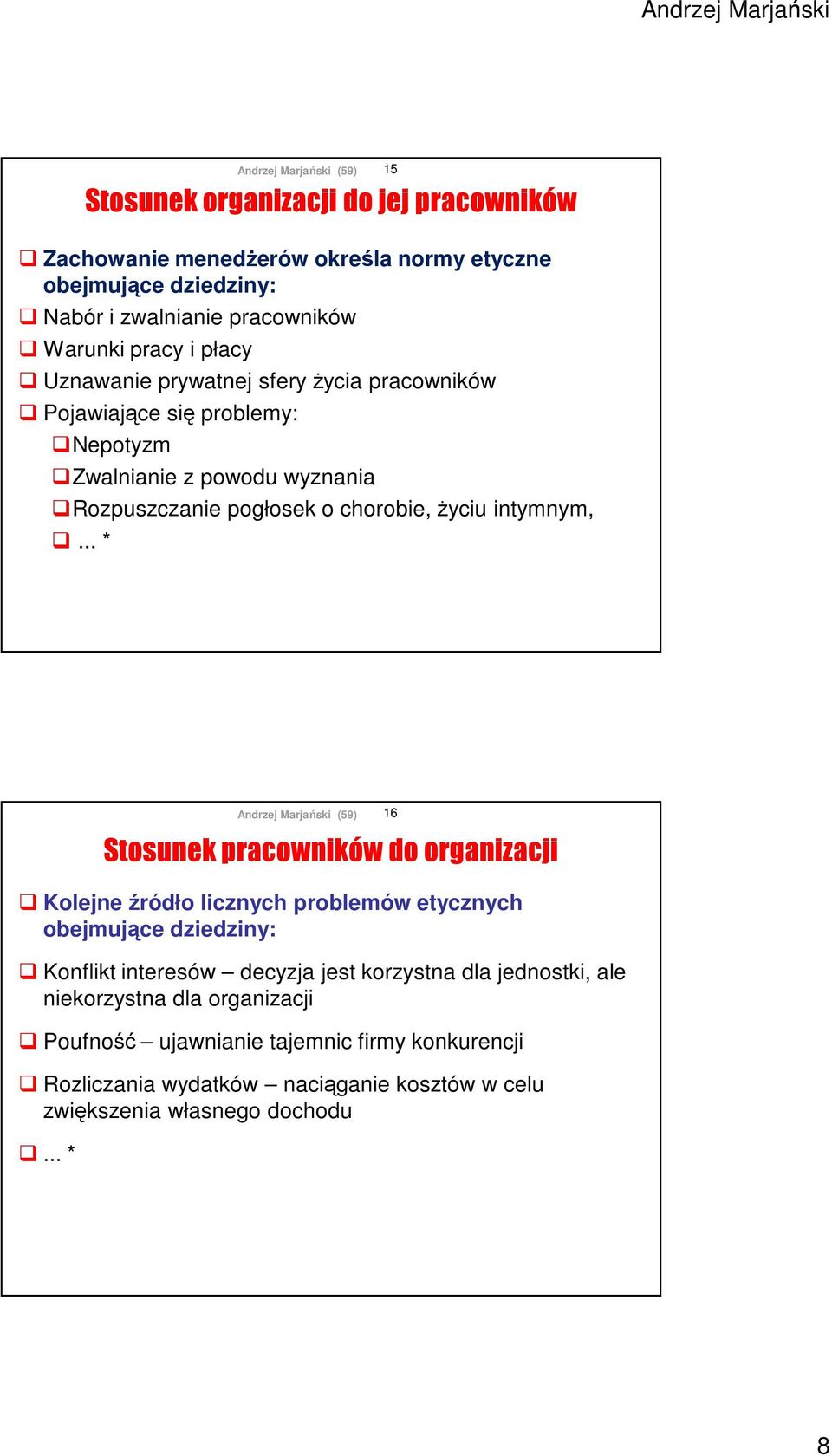 .. * Stosunek organizacji do jej pracowników 15 Kolejne źródło licznych problemów etycznych obejmujące dziedziny: Konflikt interesów decyzja jest korzystna dla