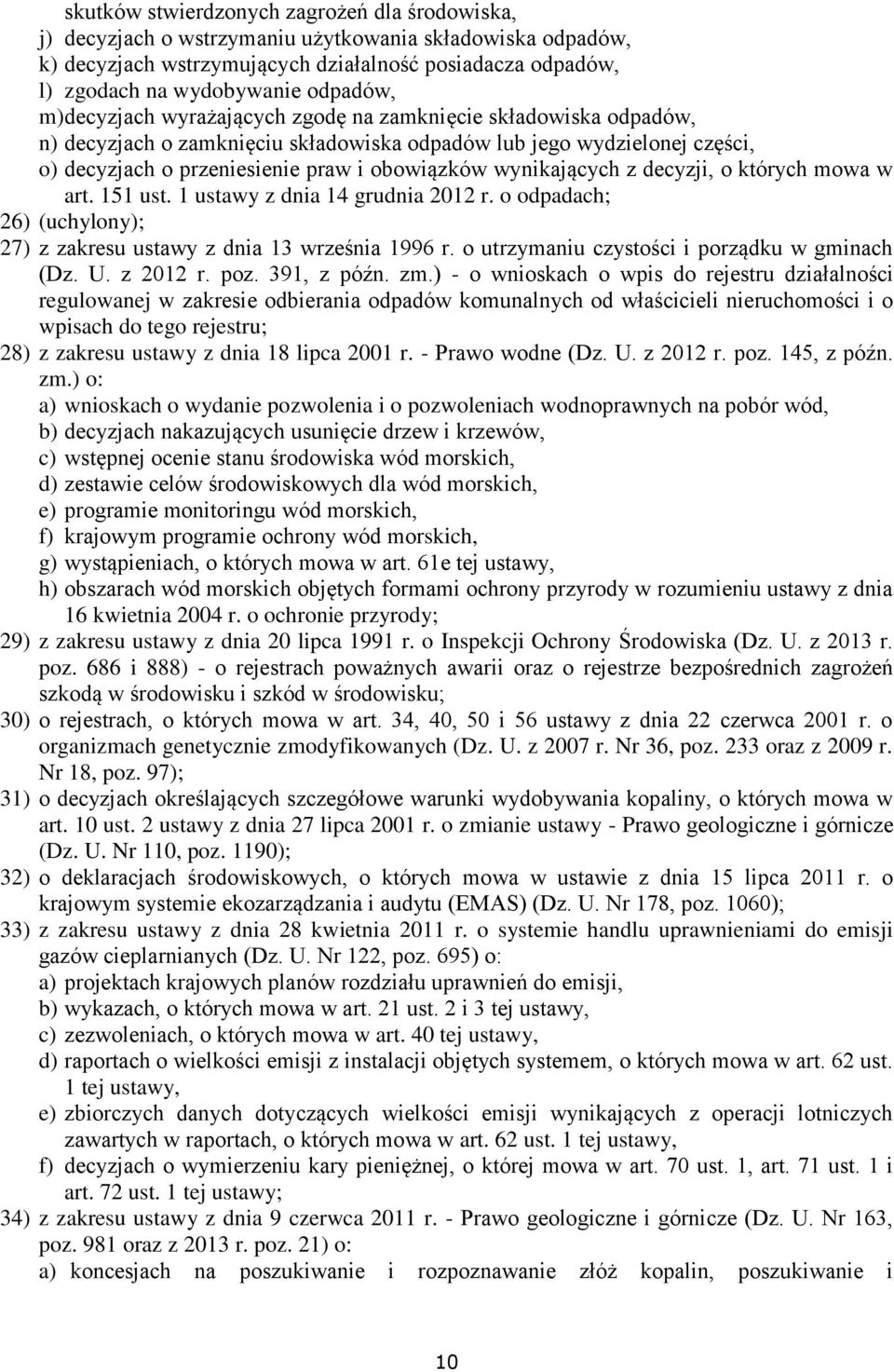 wynikających z decyzji, o których mowa w art. 151 ust. 1 ustawy z dnia 14 grudnia 2012 r. o odpadach; 26) (uchylony); 27) z zakresu ustawy z dnia 13 września 1996 r.