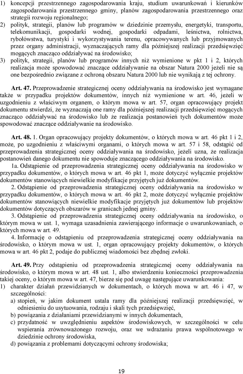 wykorzystywania terenu, opracowywanych lub przyjmowanych przez organy administracji, wyznaczających ramy dla późniejszej realizacji przedsięwzięć mogących znacząco oddziaływać na środowisko; 3)