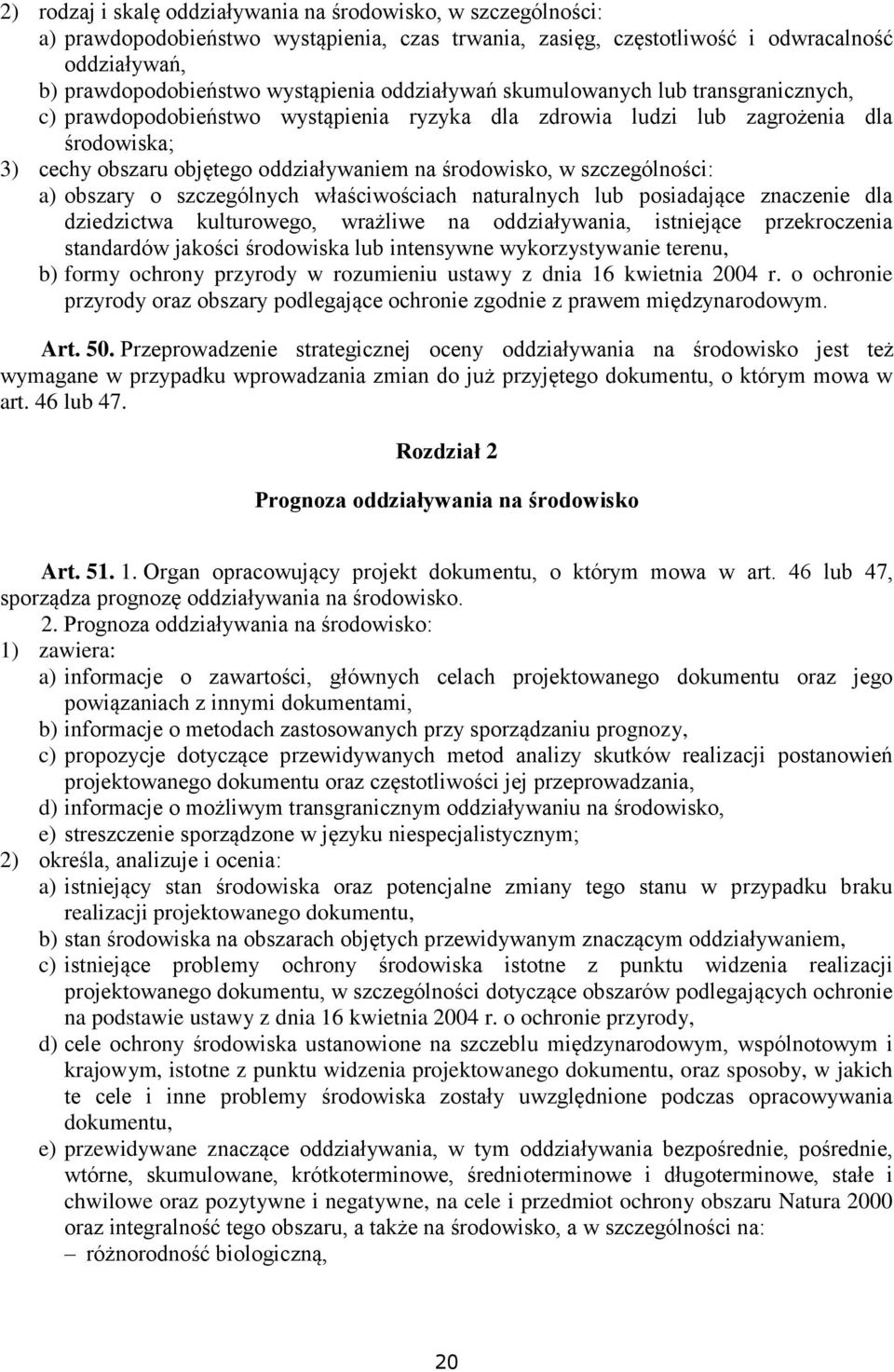 szczególności: a) obszary o szczególnych właściwościach naturalnych lub posiadające znaczenie dla dziedzictwa kulturowego, wrażliwe na oddziaływania, istniejące przekroczenia standardów jakości