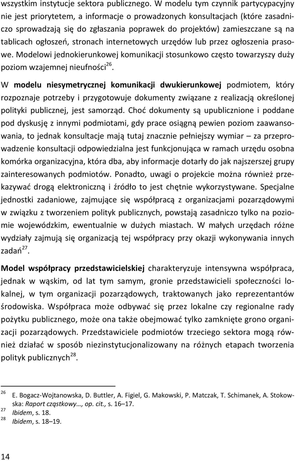 ogłoszeń, stronach internetowych urzędów lub przez ogłoszenia prasowe. Modelowi jednokierunkowej komunikacji stosunkowo często towarzyszy duży poziom wzajemnej nieufności 26.