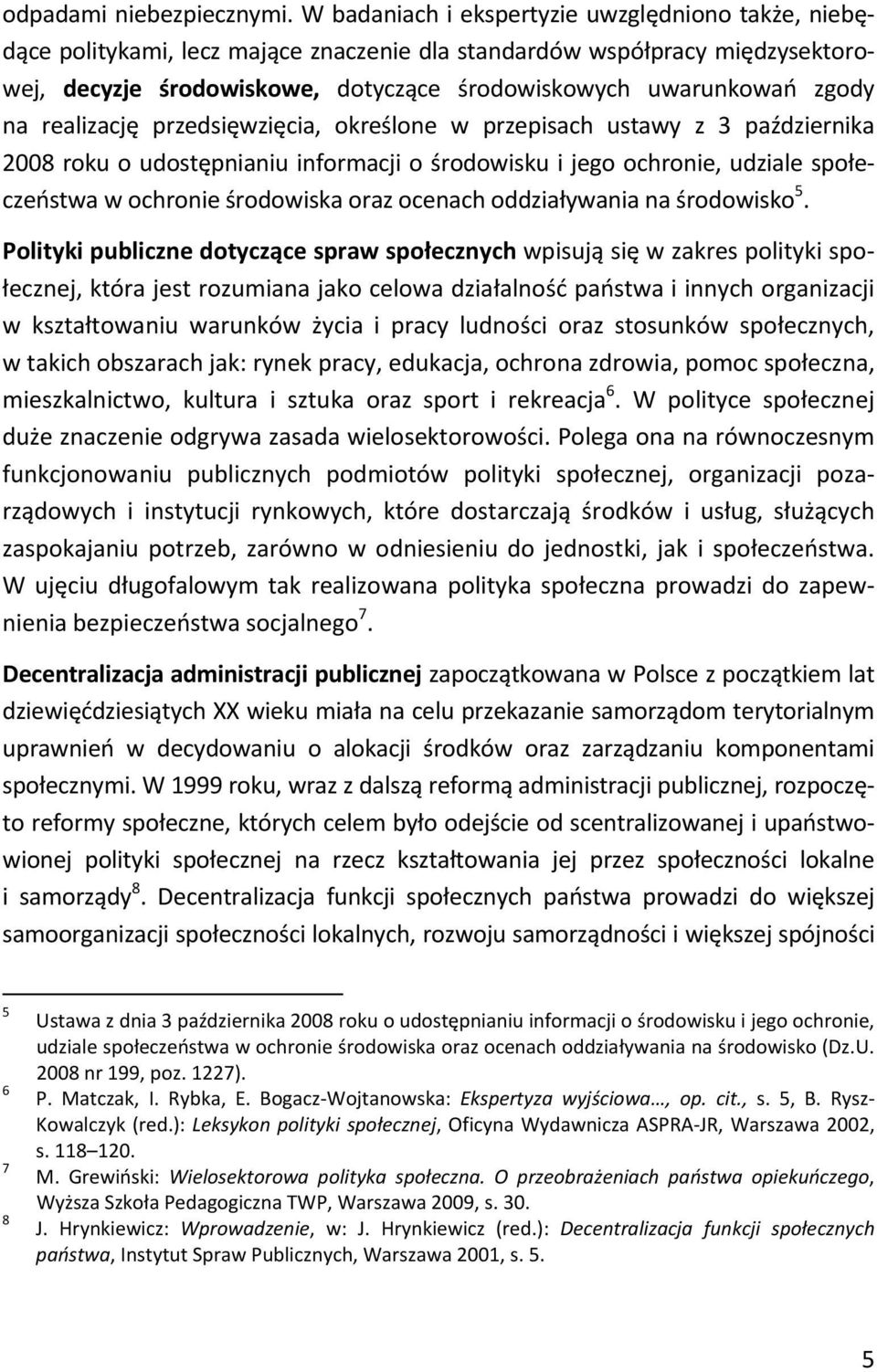 na realizację przedsięwzięcia, określone w przepisach ustawy z 3 października 2008 roku o udostępnianiu informacji o środowisku i jego ochronie, udziale społeczeństwa w ochronie środowiska oraz