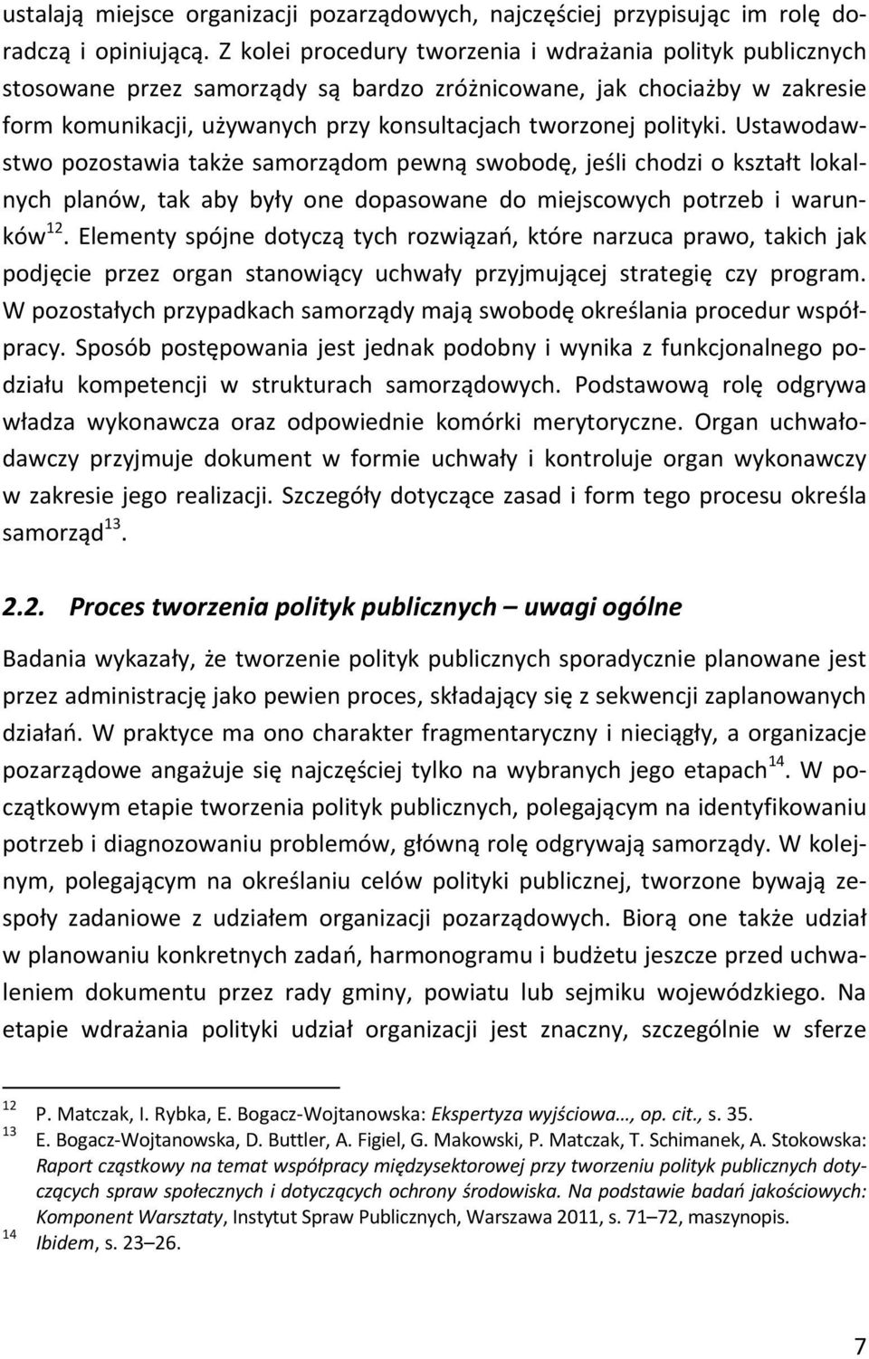 polityki. Ustawodawstwo pozostawia także samorządom pewną swobodę, jeśli chodzi o kształt lokalnych planów, tak aby były one dopasowane do miejscowych potrzeb i warunków 12.