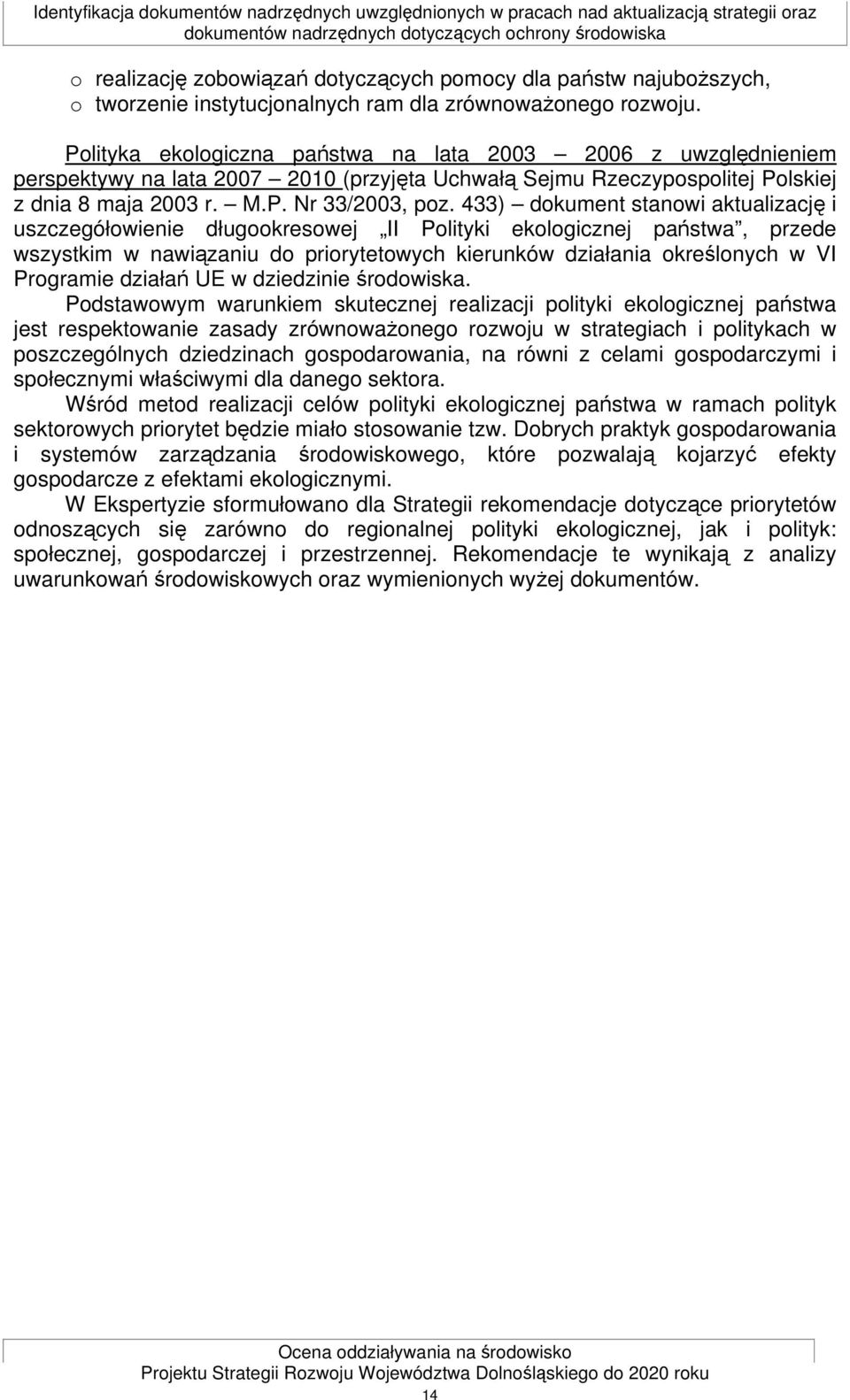Polityka ekologiczna państwa na lata 2003 2006 z uwzględnieniem perspektywy na lata 2007 2010 (przyjęta Uchwałą Sejmu Rzeczypospolitej Polskiej z dnia 8 maja 2003 r. M.P. Nr 33/2003, poz.