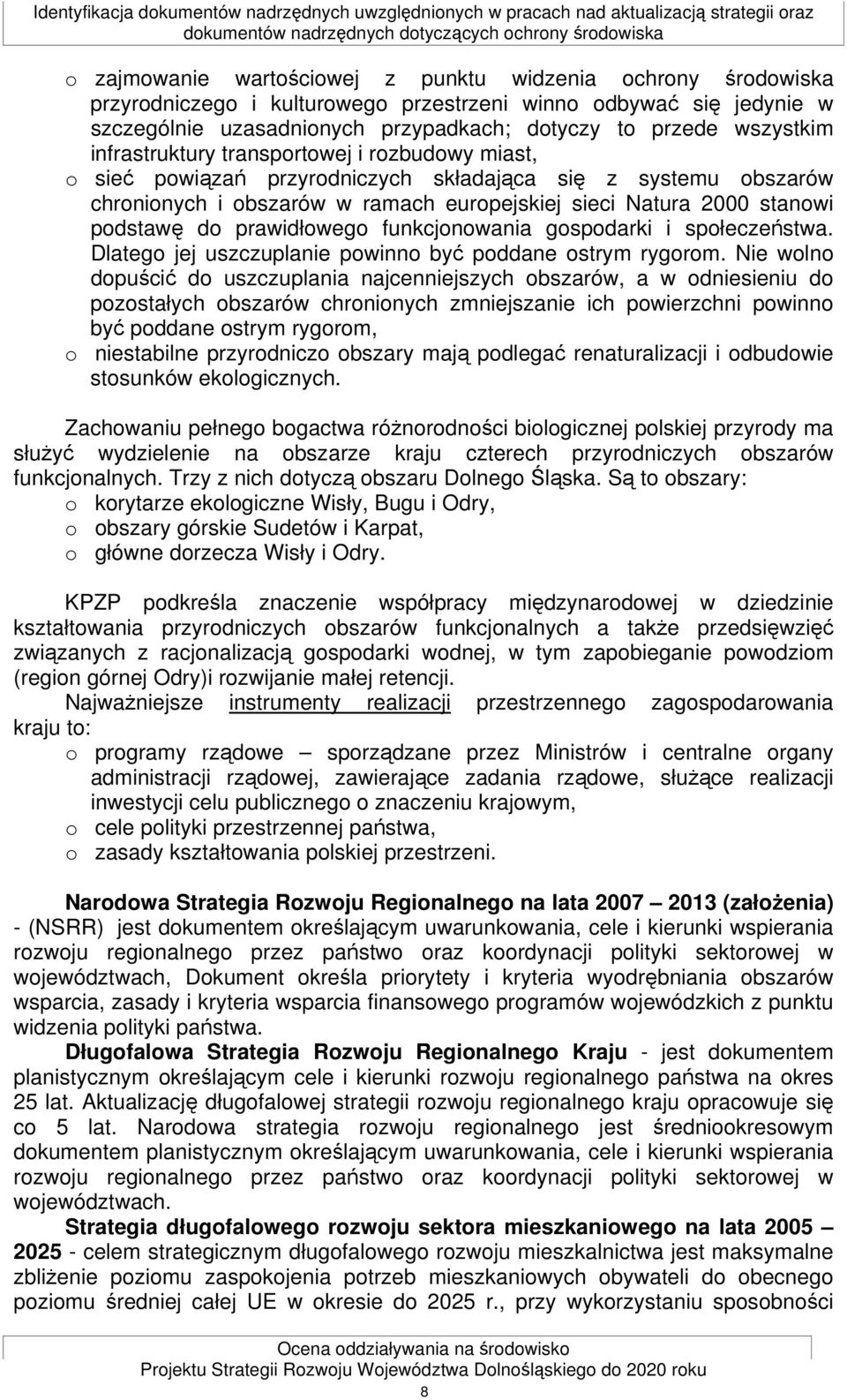 sieć powiązań przyrodniczych składająca się z systemu obszarów chronionych i obszarów w ramach europejskiej sieci Natura 2000 stanowi podstawę do prawidłowego funkcjonowania gospodarki i