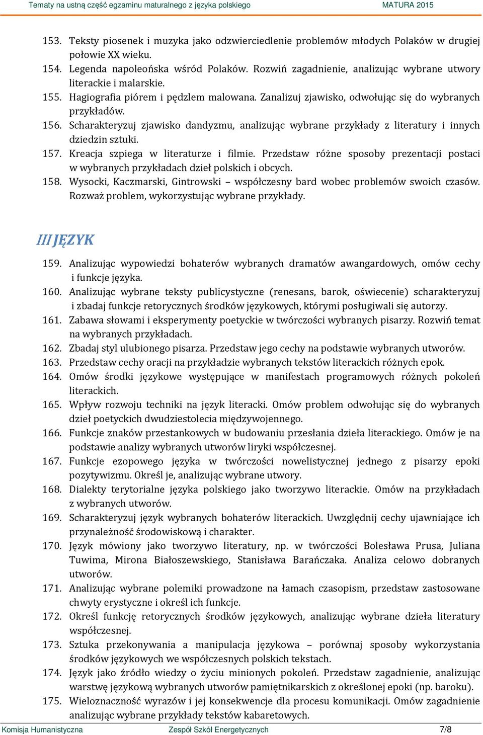 Scharakteryzuj zjawisko dandyzmu, analizując wybrane przykłady z literatury i innych dziedzin sztuki. 157. Kreacja szpiega w literaturze i filmie.