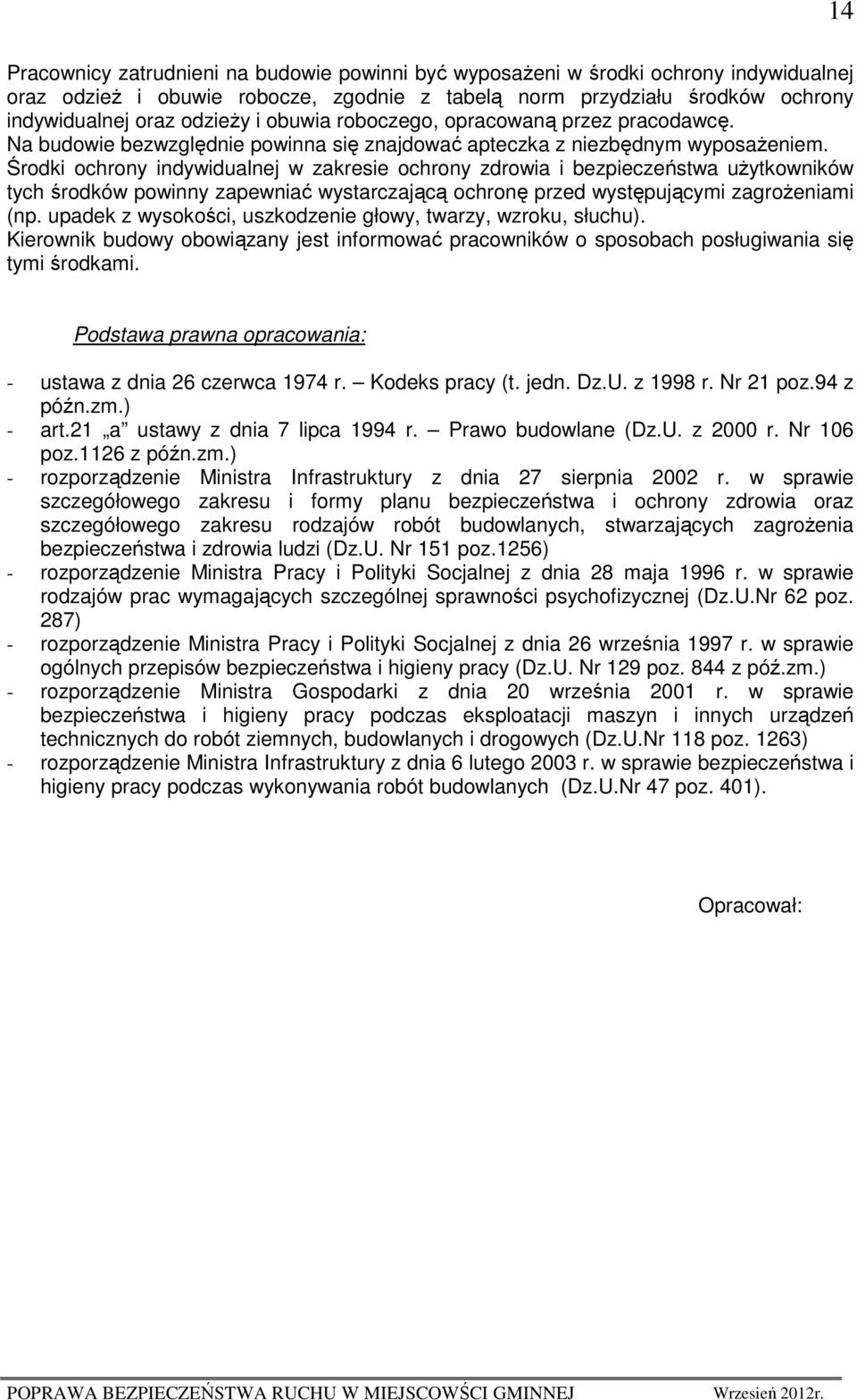 Środki ochrony indywidualnej w zakresie ochrony zdrowia i bezpieczeństwa uŝytkowników tych środków powinny zapewniać wystarczającą ochronę przed występującymi zagroŝeniami (np.