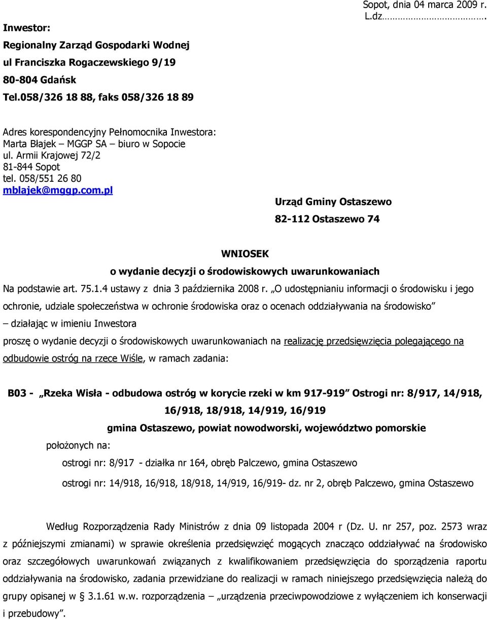 pl Urząd Gminy Ostaszewo 82-112 Ostaszewo 74 WNIOSEK o wydanie decyzji o środowiskowych uwarunkowaniach Na podstawie art. 75.1.4 ustawy z dnia 3 października 2008 r.