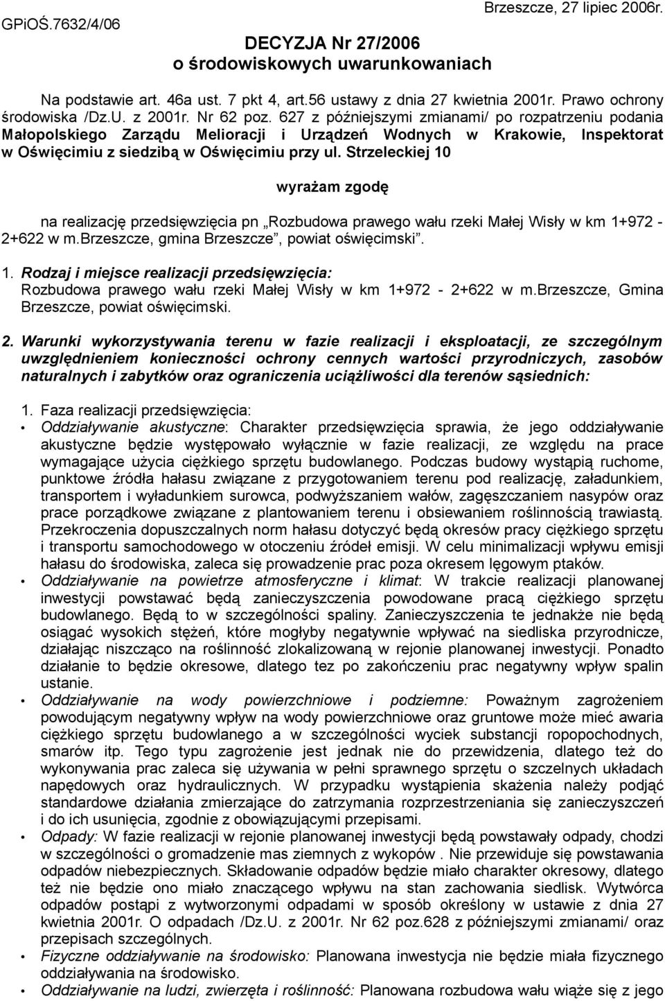 627 z późniejszymi zmianami/ po rozpatrzeniu podania Małopolskiego Zarządu Melioracji i Urządzeń Wodnych w Krakowie, Inspektorat w Oświęcimiu z siedzibą w Oświęcimiu przy ul.