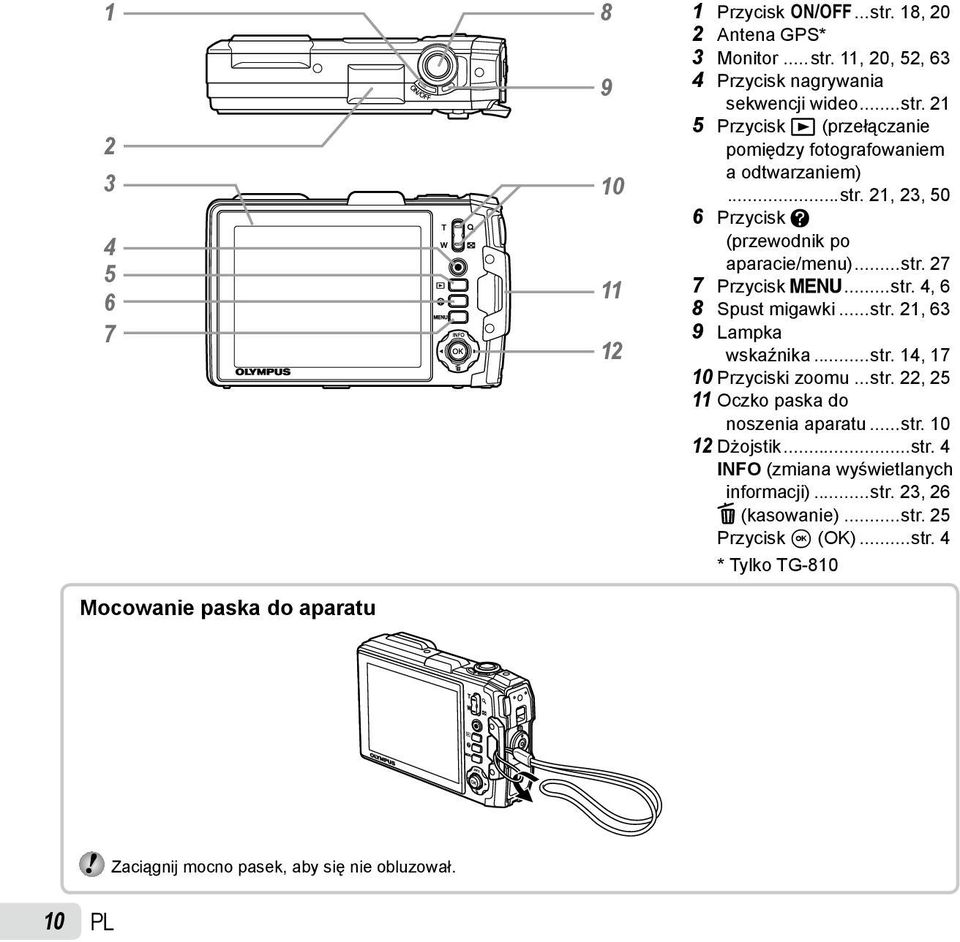 ..str. 21, 63 9 Lampka wskaźnika...str. 14, 17 10 Przyciski zoomu...str. 22, 25 11 Oczko paska do noszenia aparatu...str. 10 12 Dżojstik...str. 4 INFO (zmiana wyświetlanych informacji).