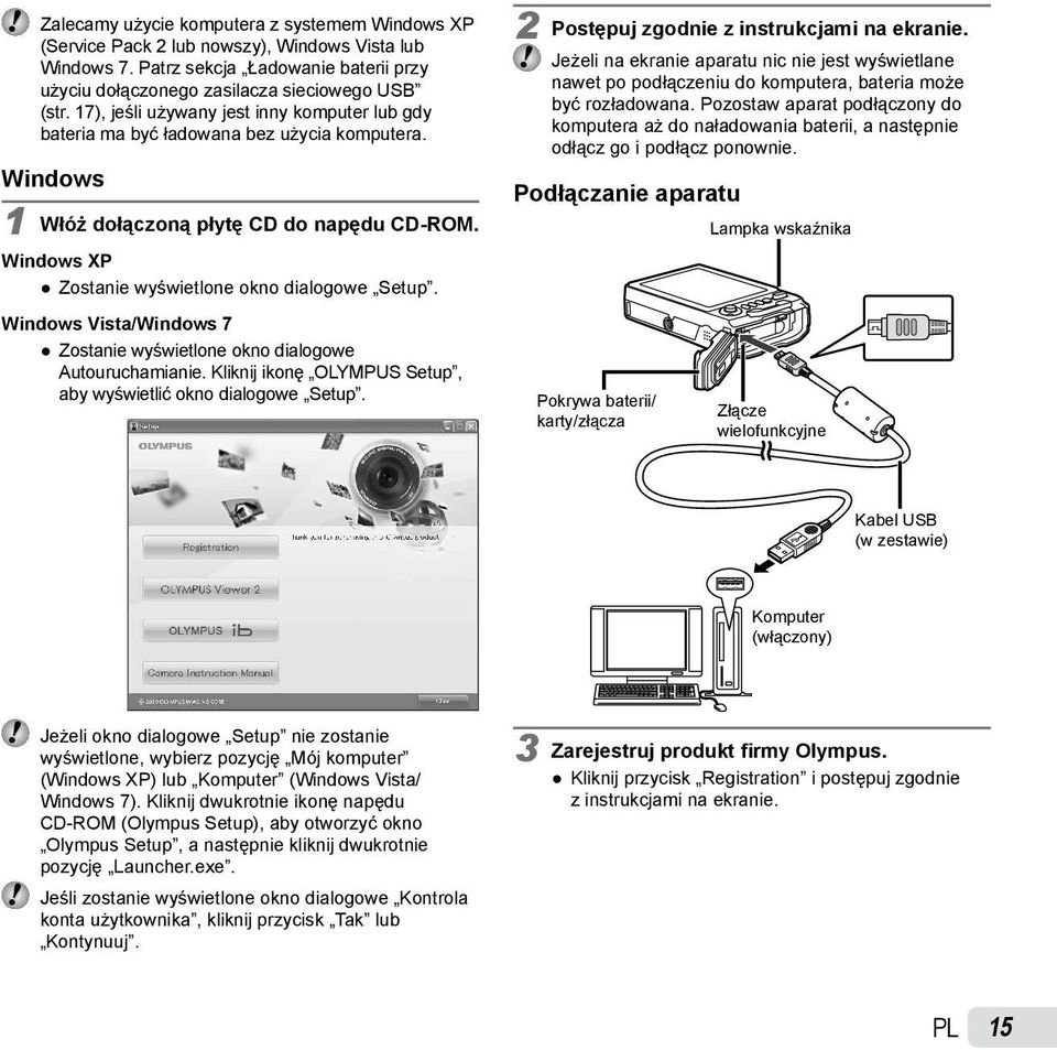 Windows Vista/Windows 7 Zostanie wyświetlone okno dialogowe Autouruchamianie. Kliknij ikonę OLYMPUS Setup, aby wyświetlić okno dialogowe Setup. 2 Postępuj zgodnie z instrukcjami na ekranie.