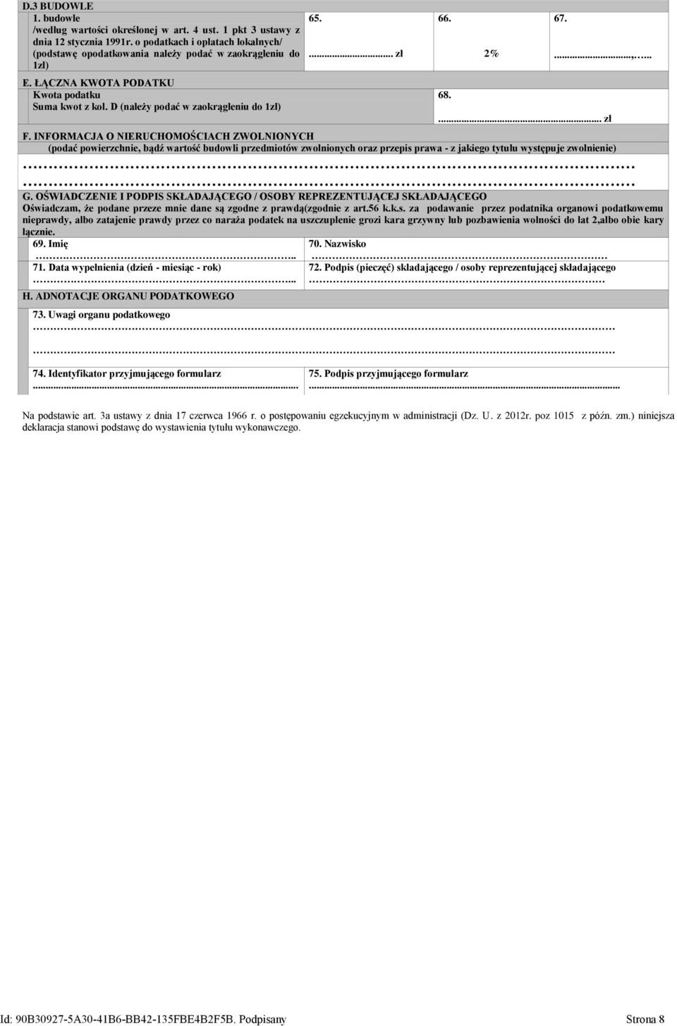 68. 2% 67....,...... zł F. INFORMACJA O NIERUCHOMOŚCIACH ZWOLNIONYCH (podać powierzchnie, bądź wartość budowli przedmiotów zwolnionych oraz przepis prawa - z jakiego tytułu występuje zwolnienie) G.