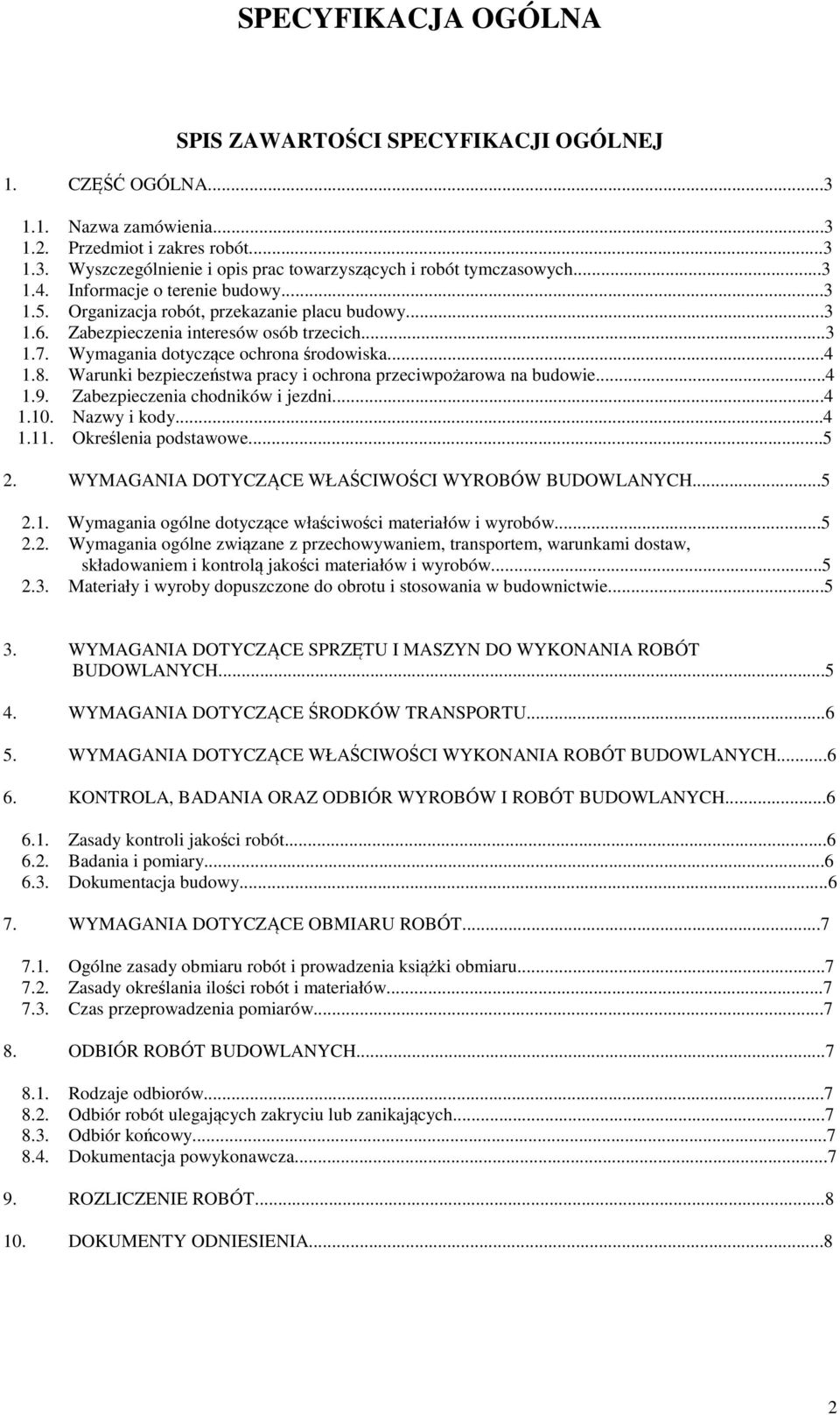 Warunki bezpieczeństwa pracy i ochrona przeciwpożarowa na budowie...4 1.9. Zabezpieczenia chodników i jezdni...4 1.10. Nazwy i kody...4 1.11. Określenia podstawowe...5 2.