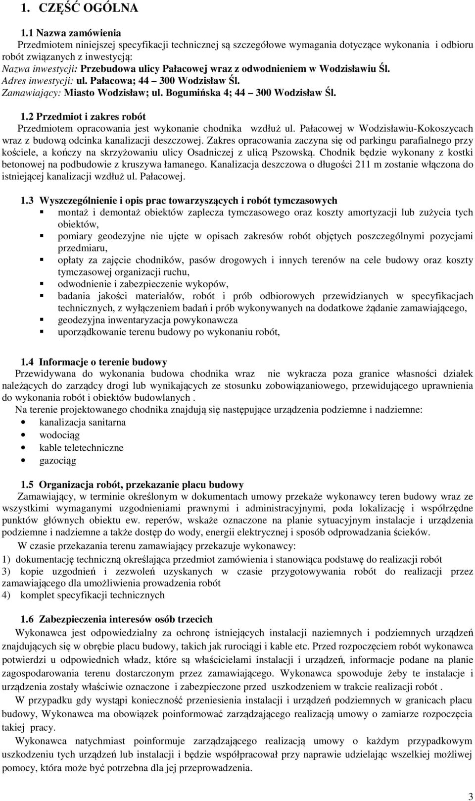 wraz z odwodnieniem w Wodzisławiu Śl. Adres inwestycji: ul. Pałacowa; 44 300 Wodzisław Śl. Zamawiający: Miasto Wodzisław; ul. Bogumińska 4; 44 300 Wodzisław Śl. 1.