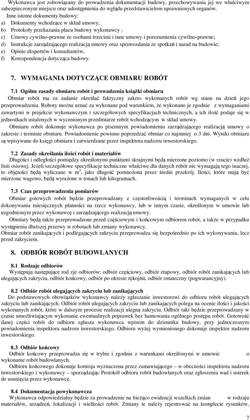 cywilno-prawne; d) Instrukcje zarządzającego realizacją umowy oraz sprawozdania ze spotkań i narad na budowie; e) Opinie ekspertów i konsultantów, f) Korespondencja dotycząca budowy. 7.