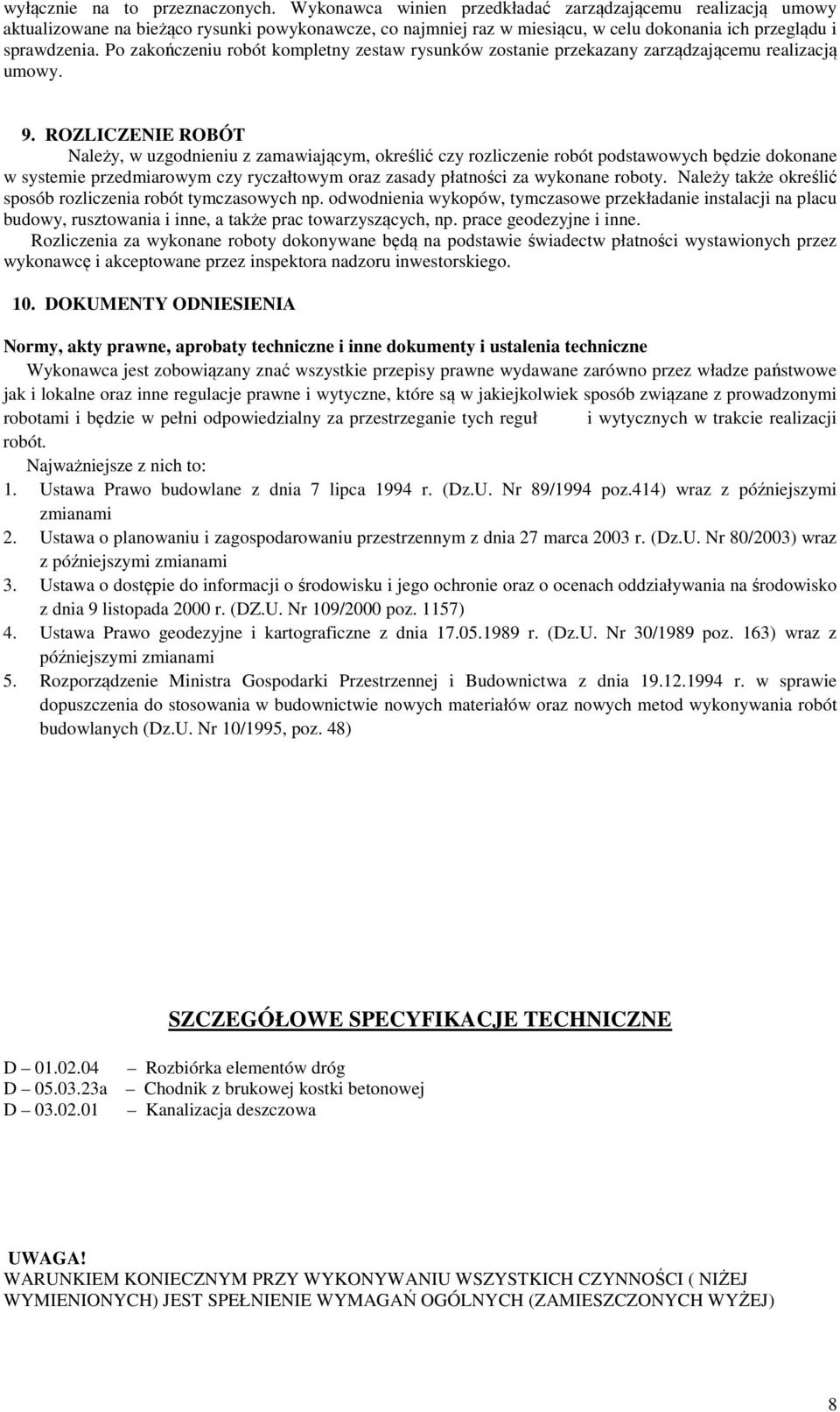 Po zakończeniu robót kompletny zestaw rysunków zostanie przekazany zarządzającemu realizacją umowy. 9.