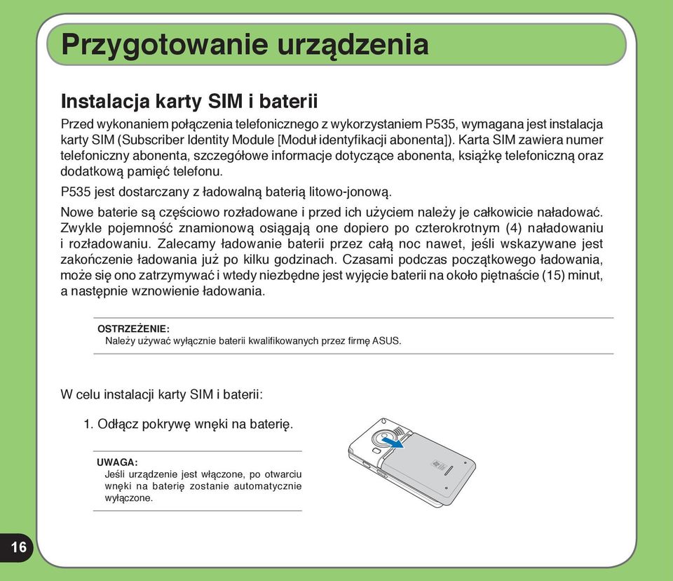 P535 jest dostarczany z ładowalną baterią litowo-jonową. Nowe baterie są częściowo rozładowane i przed ich użyciem należy je całkowicie naładować.