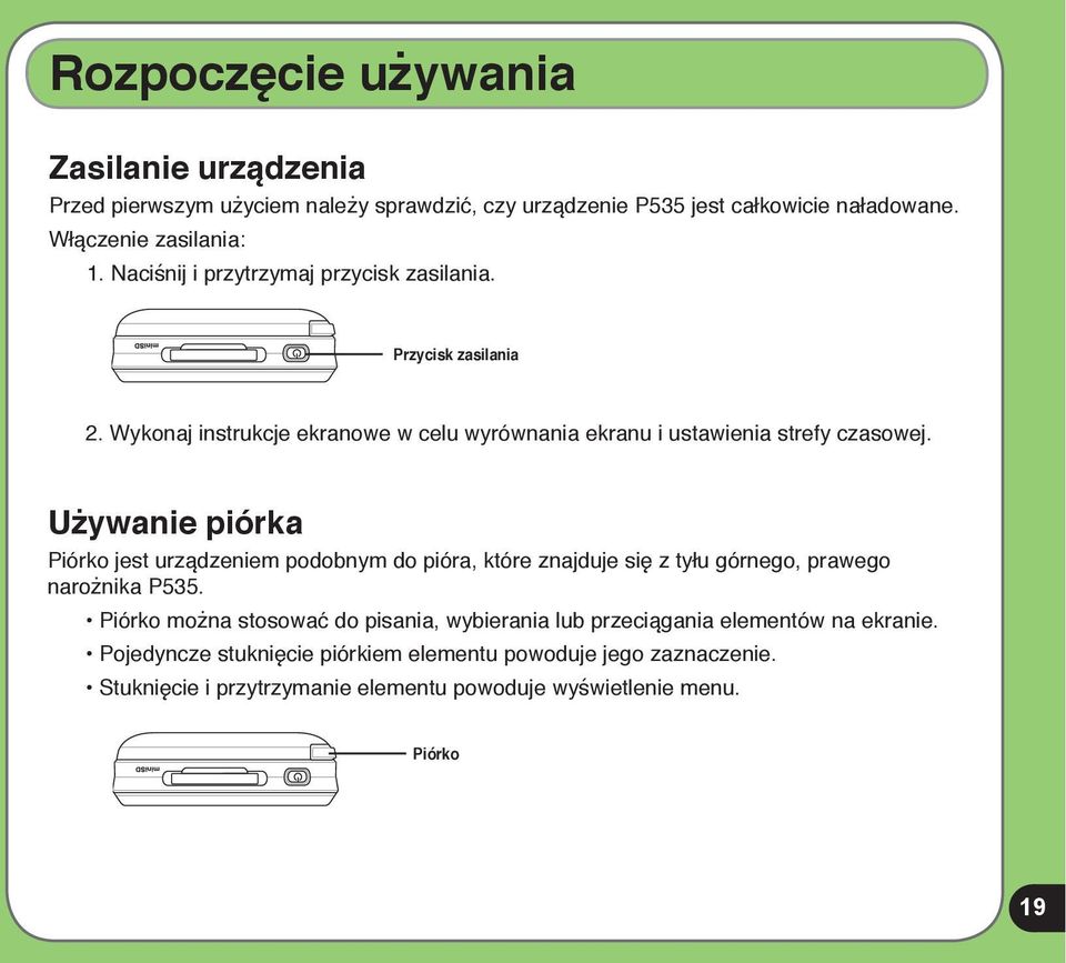 Używanie piórka Piórko jest urządzeniem podobnym do pióra, które znajduje się z tyłu górnego, prawego narożnika P535.