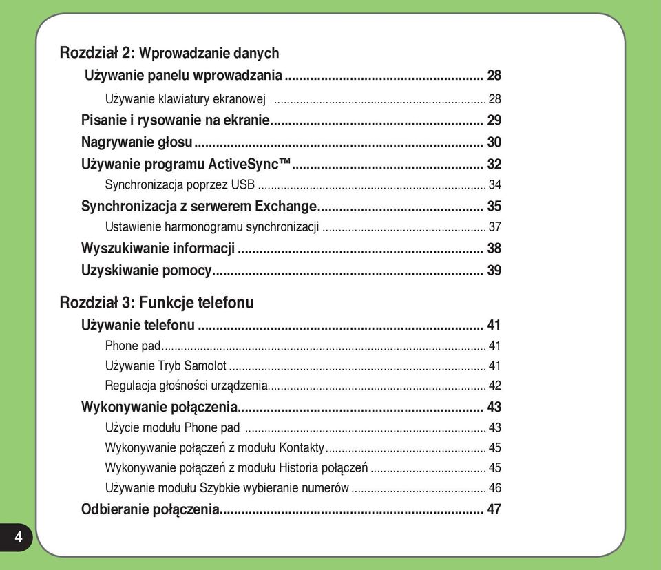 .. 38 Uzyskiwanie pomocy... 39 Rozdział 3: Funkcje telefonu Używanie telefonu... 41 Phone pad... 41 Używanie Tryb Samolot... 41 Regulacja głośności urządzenia.