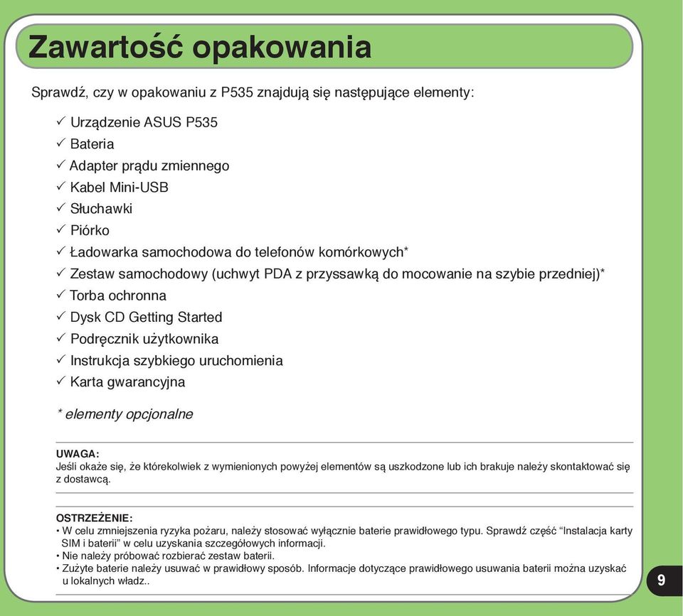 szybkiego uruchomienia P Karta gwarancyjna * elementy opcjonalne UWAGA: Jeśli okaże się, że którekolwiek z wymienionych powyżej elementów są uszkodzone lub ich brakuje należy skontaktować się z