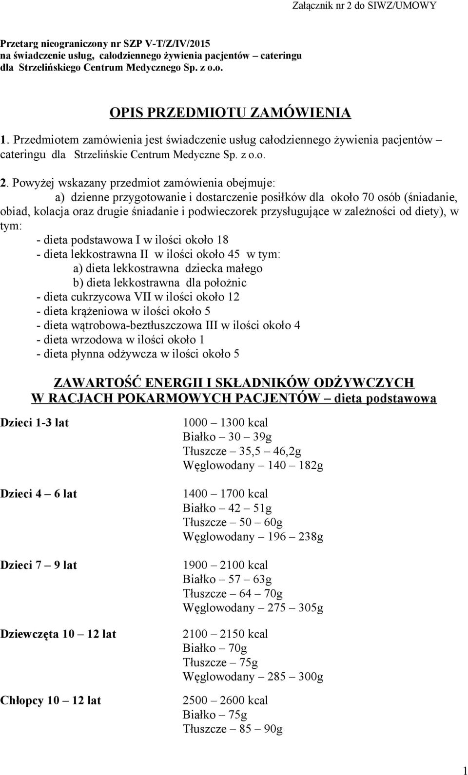 Powyżej wskazany przedmiot zamówienia obejmuje: a) dzienne przygotowanie i dostarczenie posiłków dla około 70 osób (śniadanie, obiad, kolacja oraz drugie śniadanie i podwieczorek przysługujące w