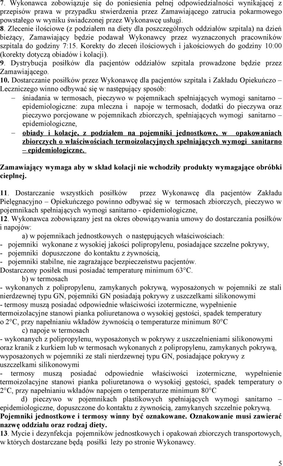 Zlecenie ilościowe (z podziałem na diety dla poszczególnych oddziałów szpitala) na dzień bieżący, Zamawiający będzie podawał Wykonawcy przez wyznaczonych pracowników szpitala do godziny 7:15.