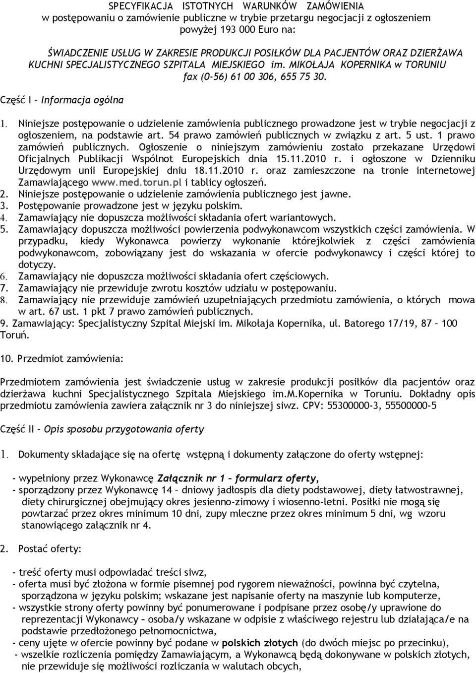 Niniejsze postępowanie o udzielenie zamówienia publicznego prowadzone jest w trybie negocjacji z ogłoszeniem, na podstawie art. 54 prawo zamówień publicznych w związku z art. 5 ust.