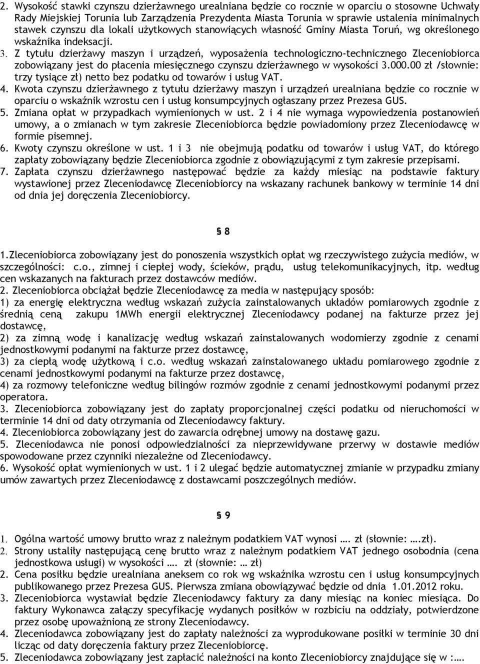 Z tytułu dzierżawy maszyn i urządzeń, wyposażenia technologiczno-technicznego Zleceniobiorca zobowiązany jest do płacenia miesięcznego czynszu dzierżawnego w wysokości 3.000.