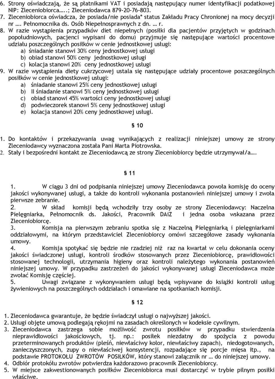 W razie wystąpienia przypadków diet niepełnych (posiłki dla pacjentów przyjętych w godzinach popołudniowych, pacjenci wypisani do domu) przyjmuje się następujące wartości procentowe udziału