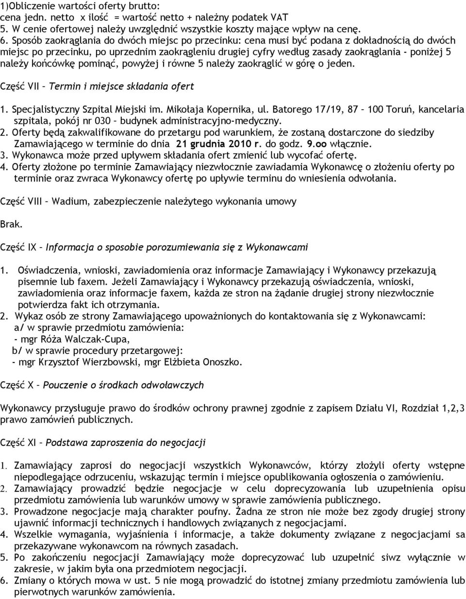 należy końcówkę pominąć, powyżej i równe 5 należy zaokrąglić w górę o jeden. Część VII Termin i miejsce składania ofert 1. Specjalistyczny Szpital Miejski im. Mikołaja Kopernika, ul.