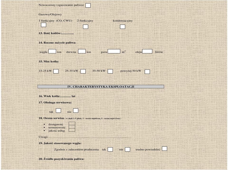 CHARAKTERYSTYKA EKSPLOATACJI 16. Wiek kotła:... lat 17. Obsługa serwisowa: tak nie 18.