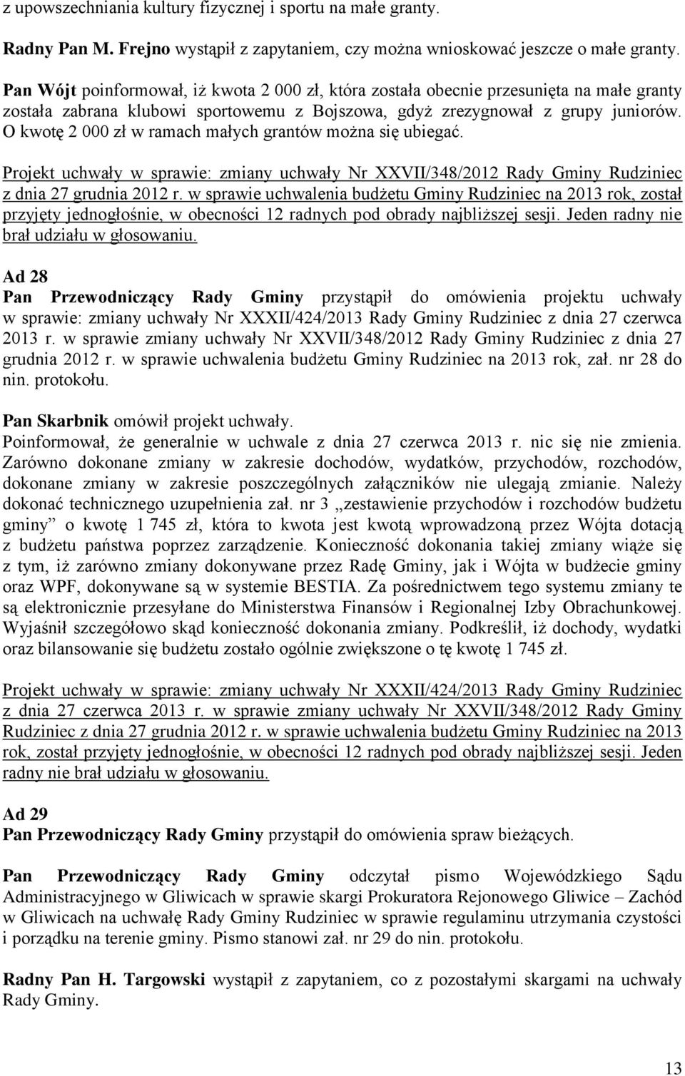 O kwotę 2 000 zł w ramach małych grantów można się ubiegać. Projekt uchwały w sprawie: zmiany uchwały Nr XXVII/348/2012 Rady Gminy Rudziniec z dnia 27 grudnia 2012 r.