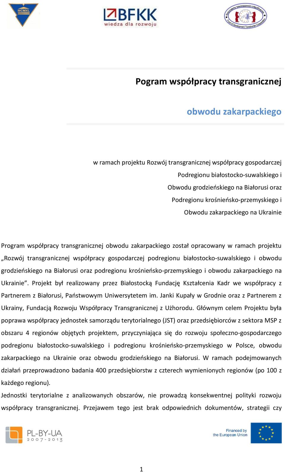 gospodarczej podregionu białostocko-suwalskiego i obwodu grodzieńskiego na Białorusi oraz podregionu krośnieńsko-przemyskiego i obwodu zakarpackiego na Ukrainie.