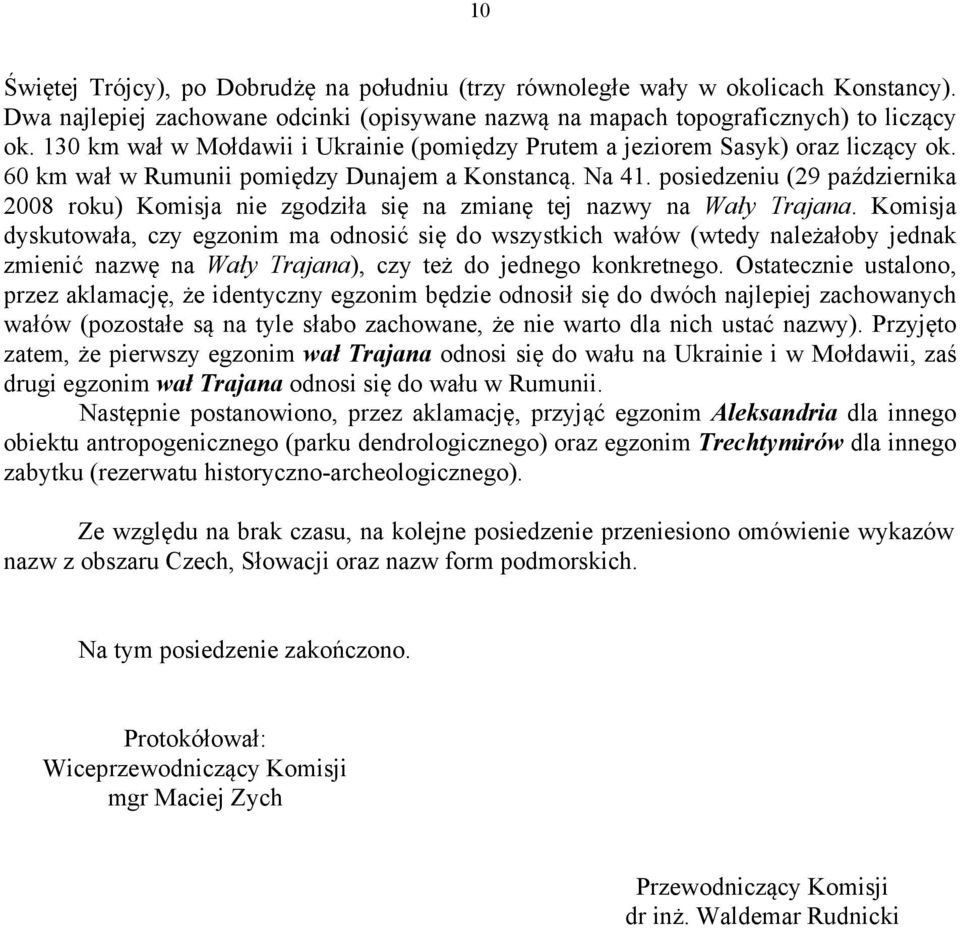 posiedzeniu (29 października 2008 roku) Komisja nie zgodziła się na zmianę tej nazwy na Wały Trajana.