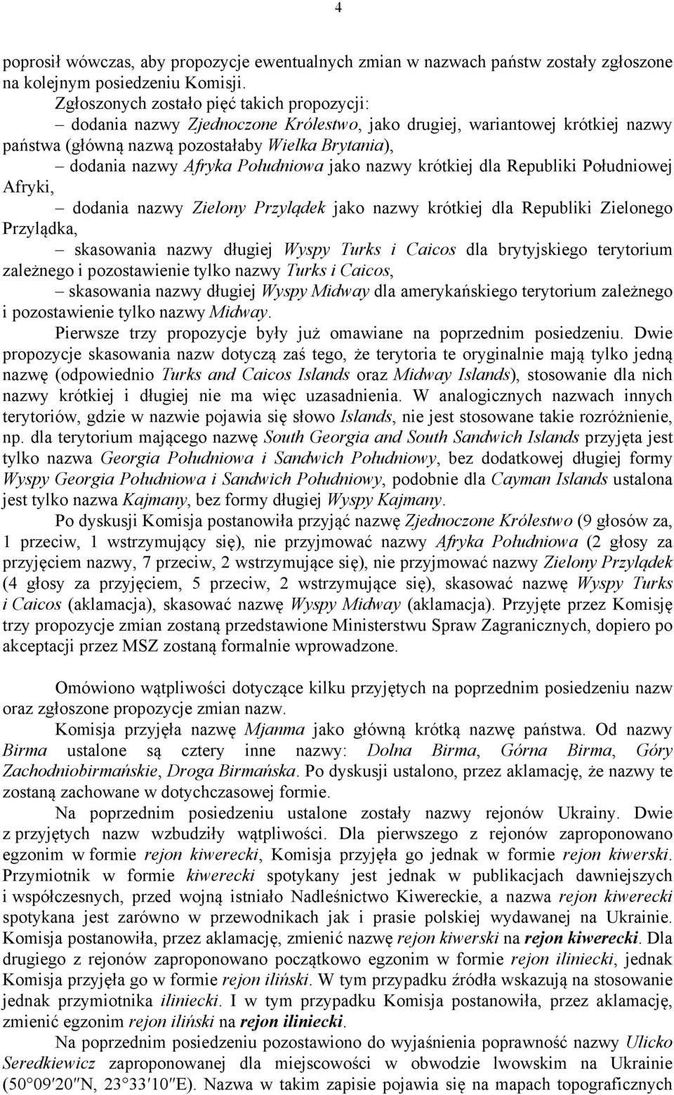 Południowa jako nazwy krótkiej dla Republiki Południowej Afryki, dodania nazwy Zielony Przylądek jako nazwy krótkiej dla Republiki Zielonego Przylądka, skasowania nazwy długiej Wyspy Turks i Caicos