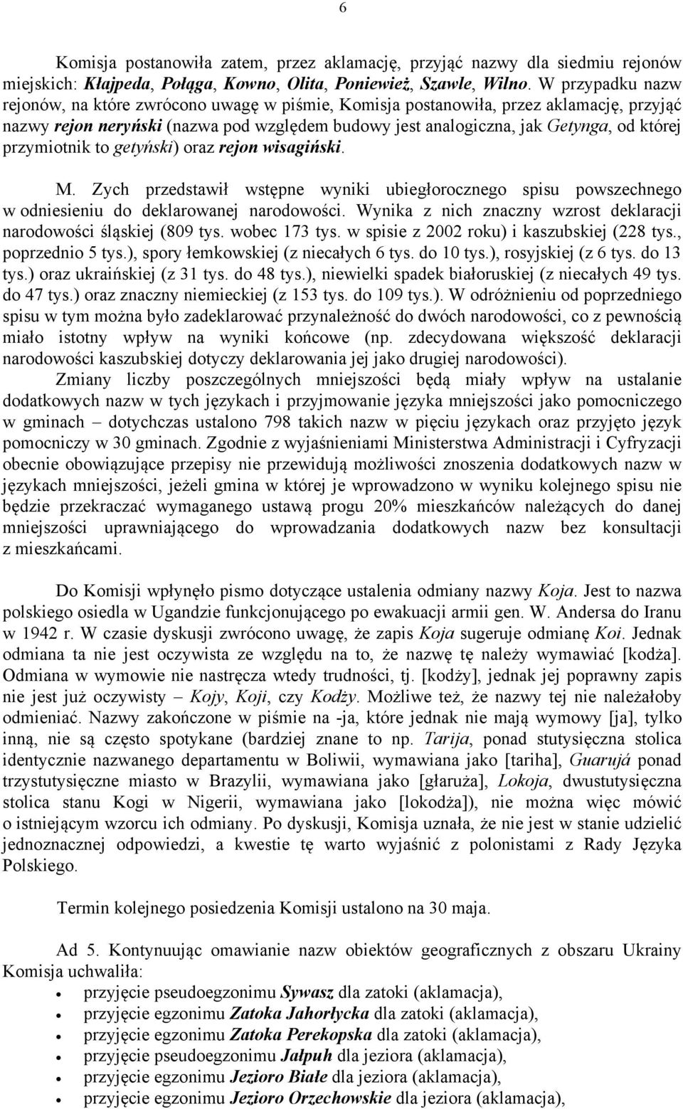 przymiotnik to getyński) oraz rejon wisagiński. M. Zych przedstawił wstępne wyniki ubiegłorocznego spisu powszechnego w odniesieniu do deklarowanej narodowości.