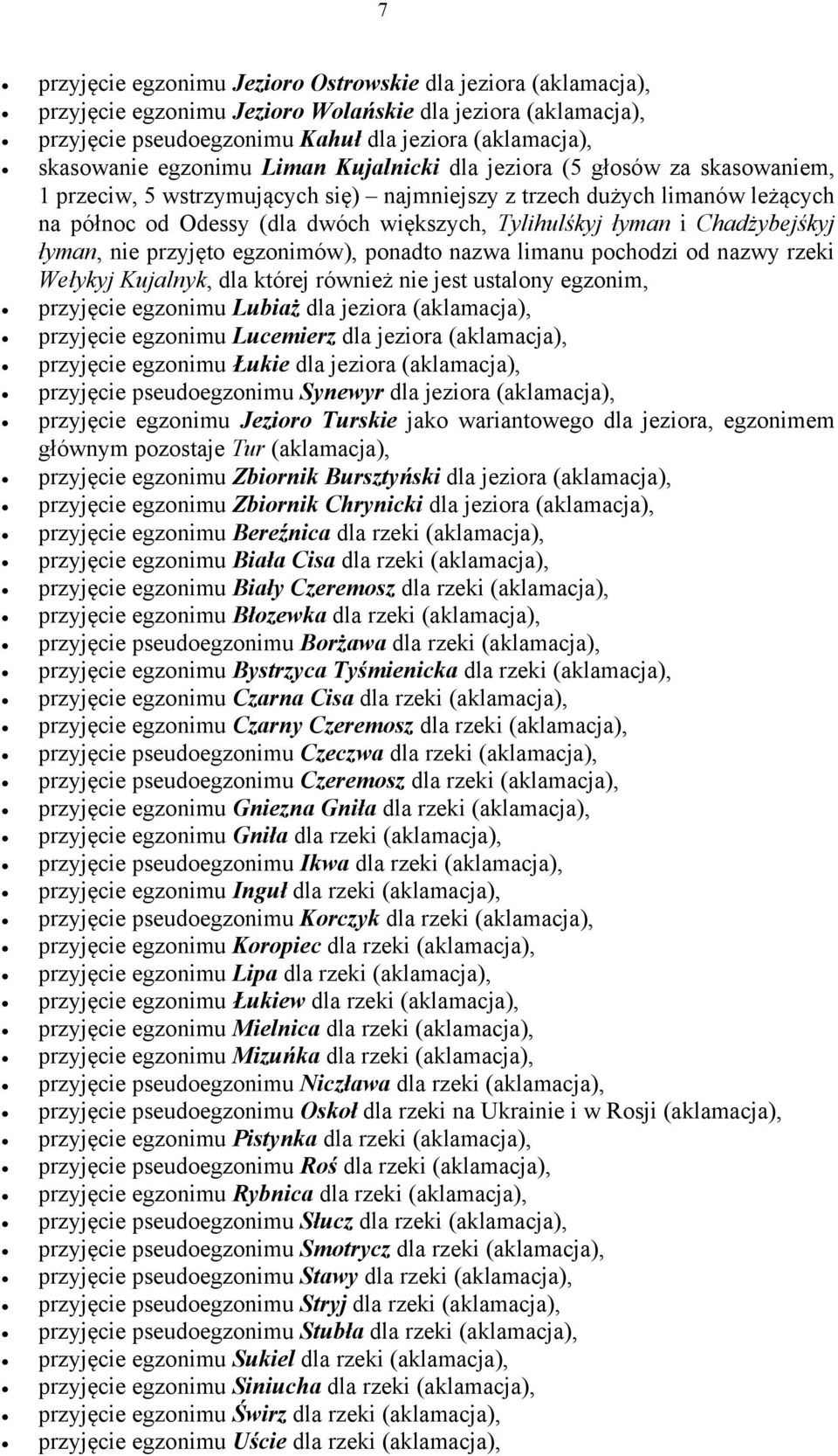 łyman i Chadżybejśkyj łyman, nie przyjęto egzonimów), ponadto nazwa limanu pochodzi od nazwy rzeki Wełykyj Kujalnyk, dla której również nie jest ustalony egzonim, przyjęcie egzonimu Lubiaż dla