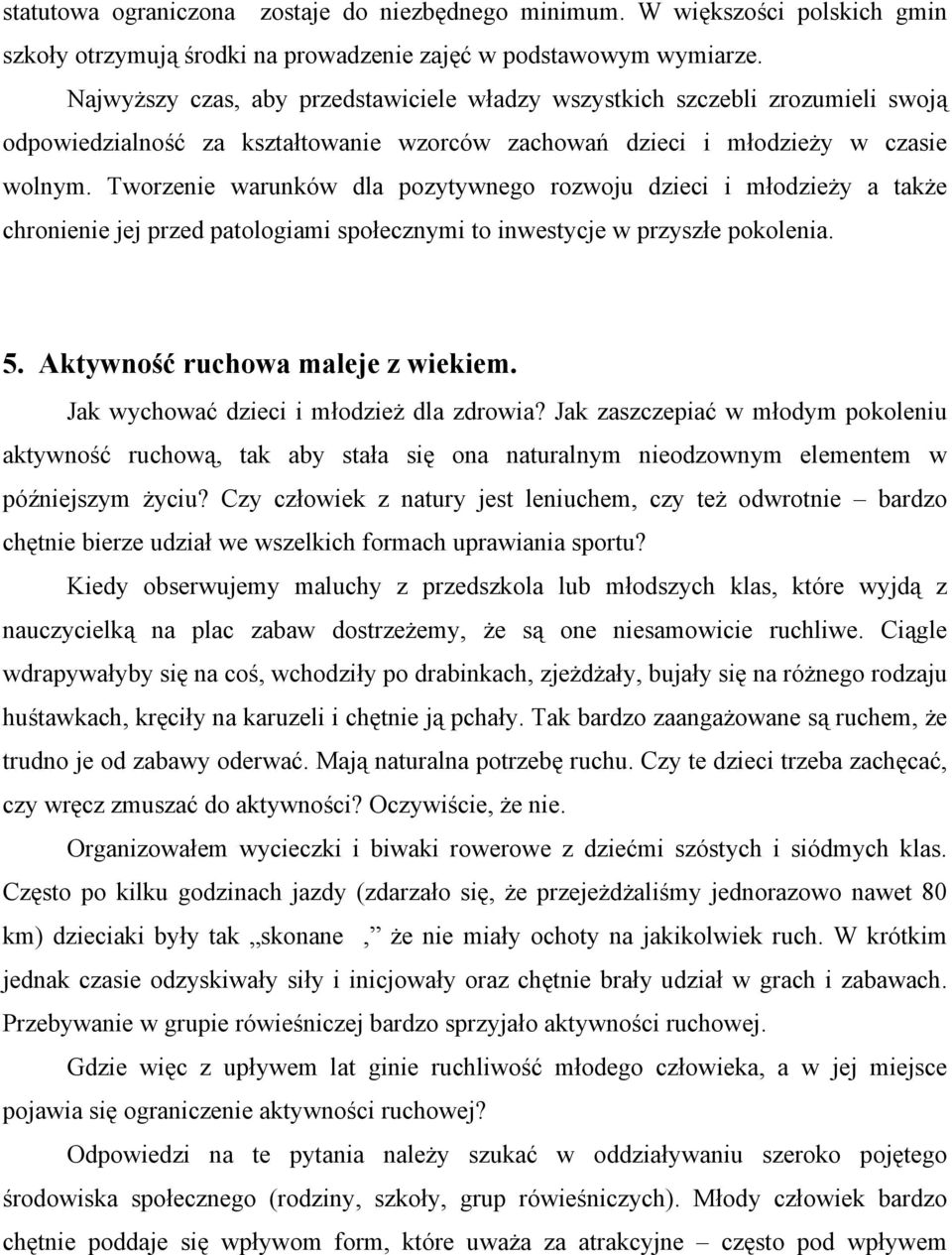 Tworzenie warunków dla pozytywnego rozwoju dzieci i młodzieży a także chronienie jej przed patologiami społecznymi to inwestycje w przyszłe pokolenia. 5. Aktywność ruchowa maleje z wiekiem.