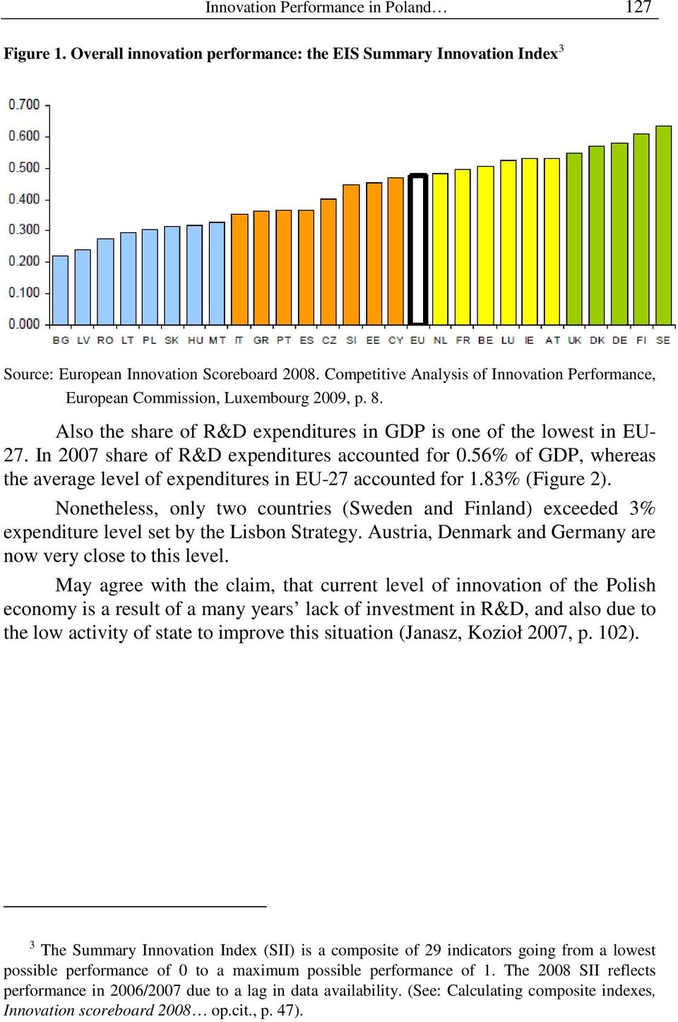 In 2007 share of R&D expenditures accounted for 0.56% of GDP, whereas the average level of expenditures in EU-27 accounted for 1.83% (Figure 2).