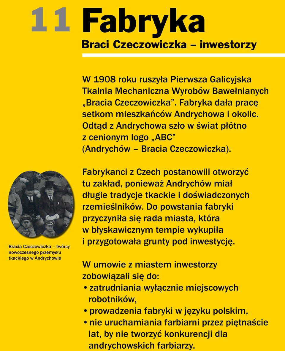 Fabrykanci z Czech postanowili otworzyć tu zakład, ponieważ Andrychów miał długie tradycje tkackie i doświadczonych rzemieślników.