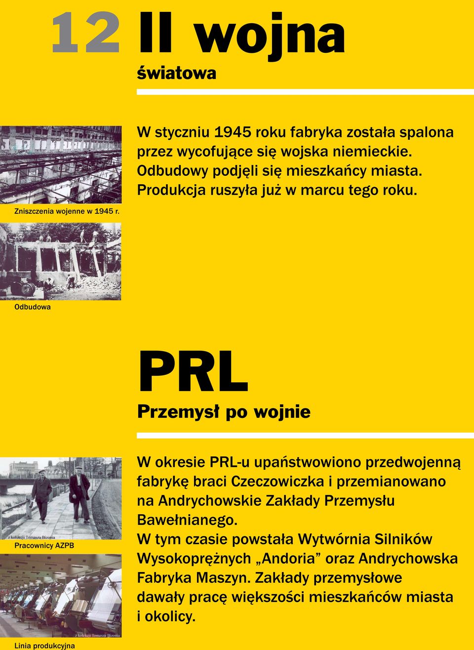 Odbudowa PRL Przemysł po wojnie W okresie PRL-u upaństwowiono przedwojenną fabrykę braci Czeczowiczka i przemianowano na Andrychowskie Zakłady